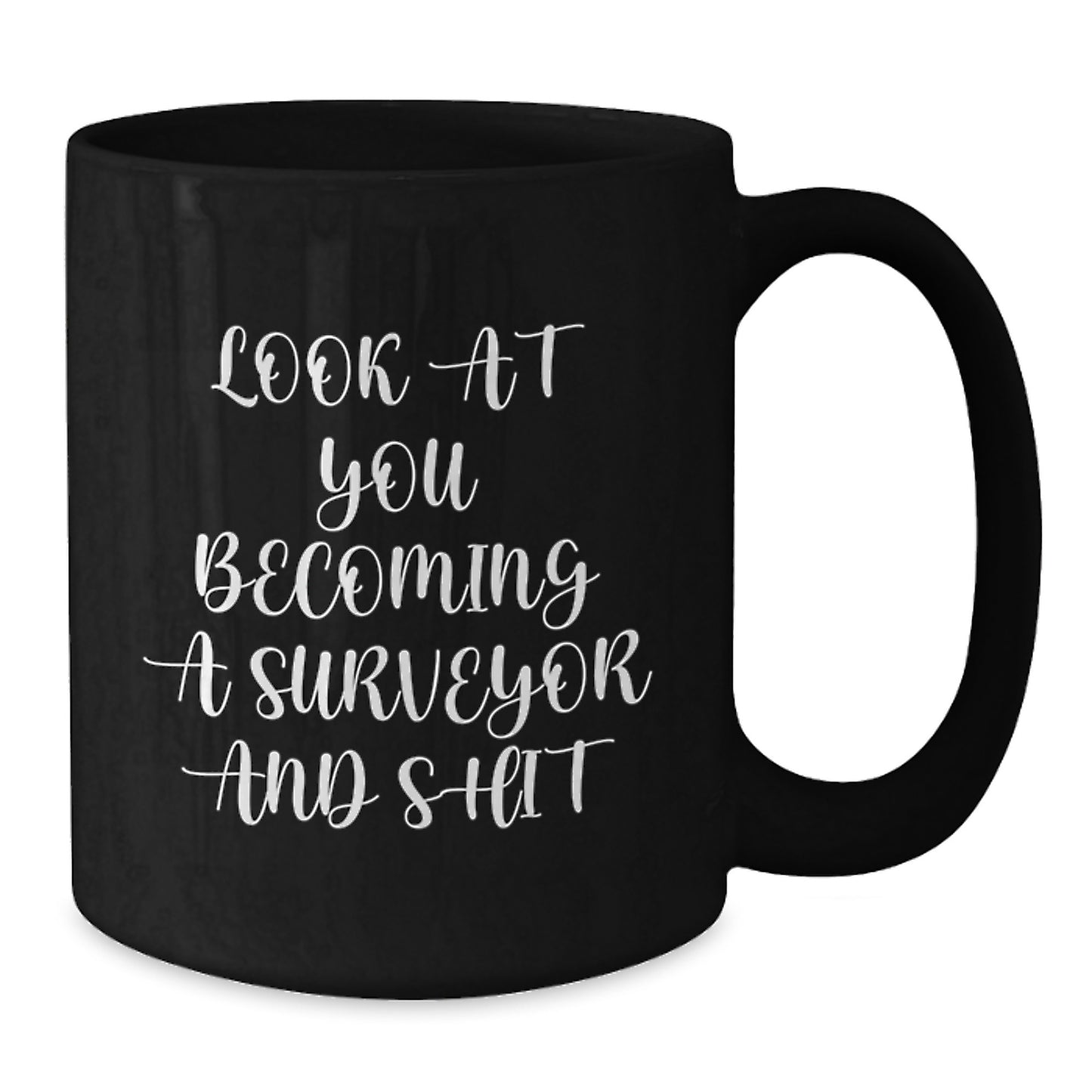 Funny Surveyor Gifts from Men to Surveyor Friends and Family - Black Coffee Mug, Look At You Becoming A Surveyor And Shit, Unique Christmas Unique Gifts - Additional