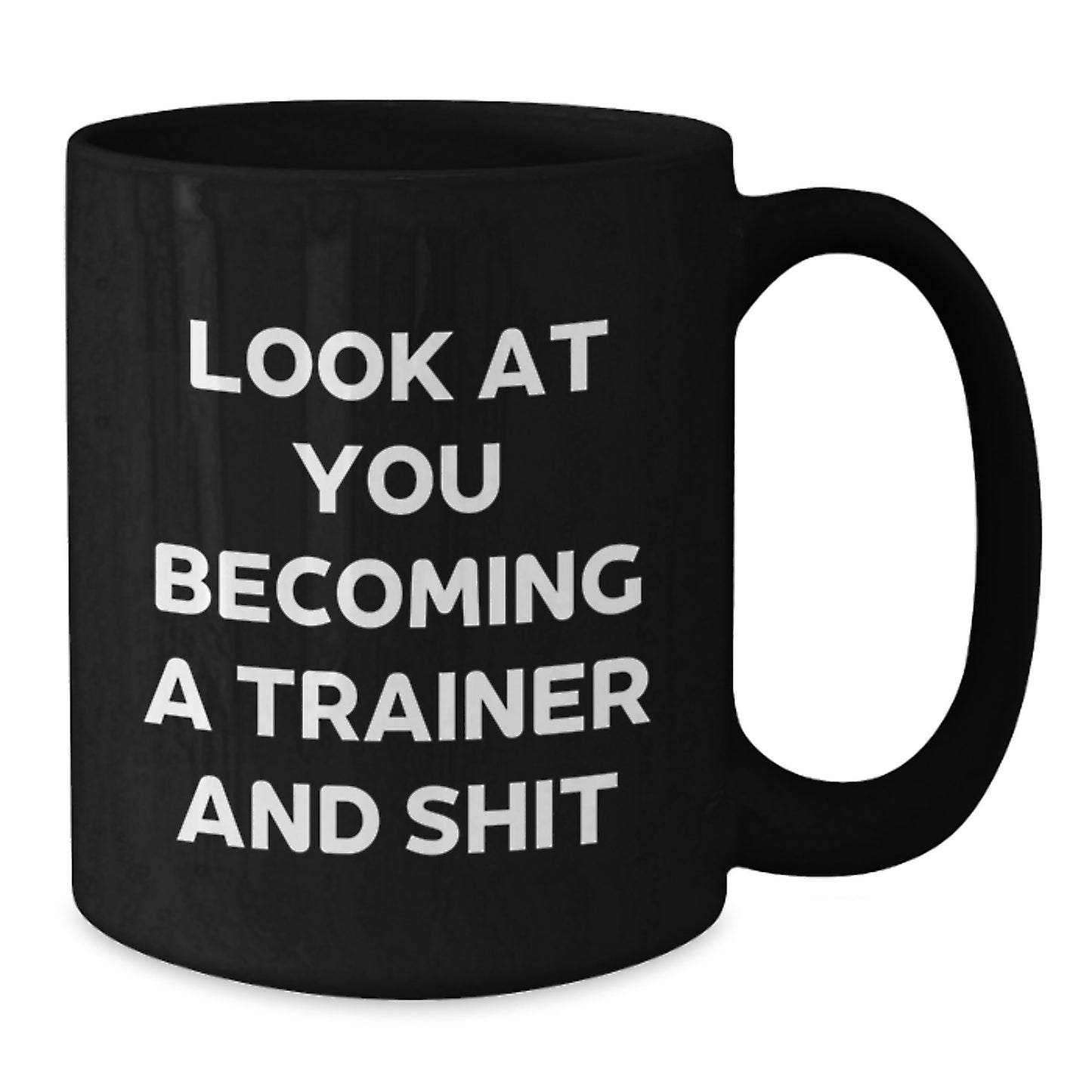 Funny Trainer Gifts for Him, Become a Trainer Mug, Black Coffee Mug, Christmas Unique Gifts from Friends, Perfect for Trainer, Look At You Becoming A Trainer And Shit Humor - Additional