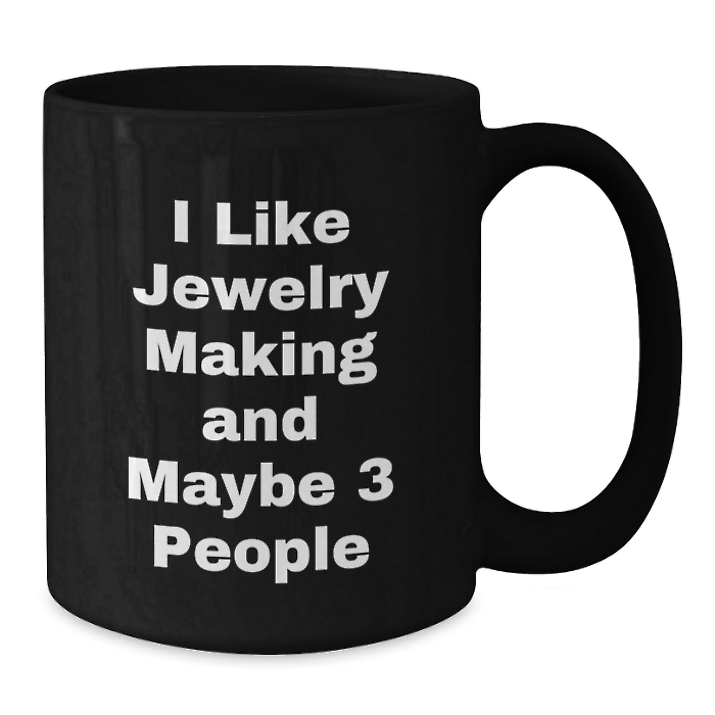 Funny Jewelry Making Gifts for Women, Black Coffee Mugs with I Like Jewelry Making And Maybe 3 People Quote, Christmas Unique Gifts from Friends - Additional