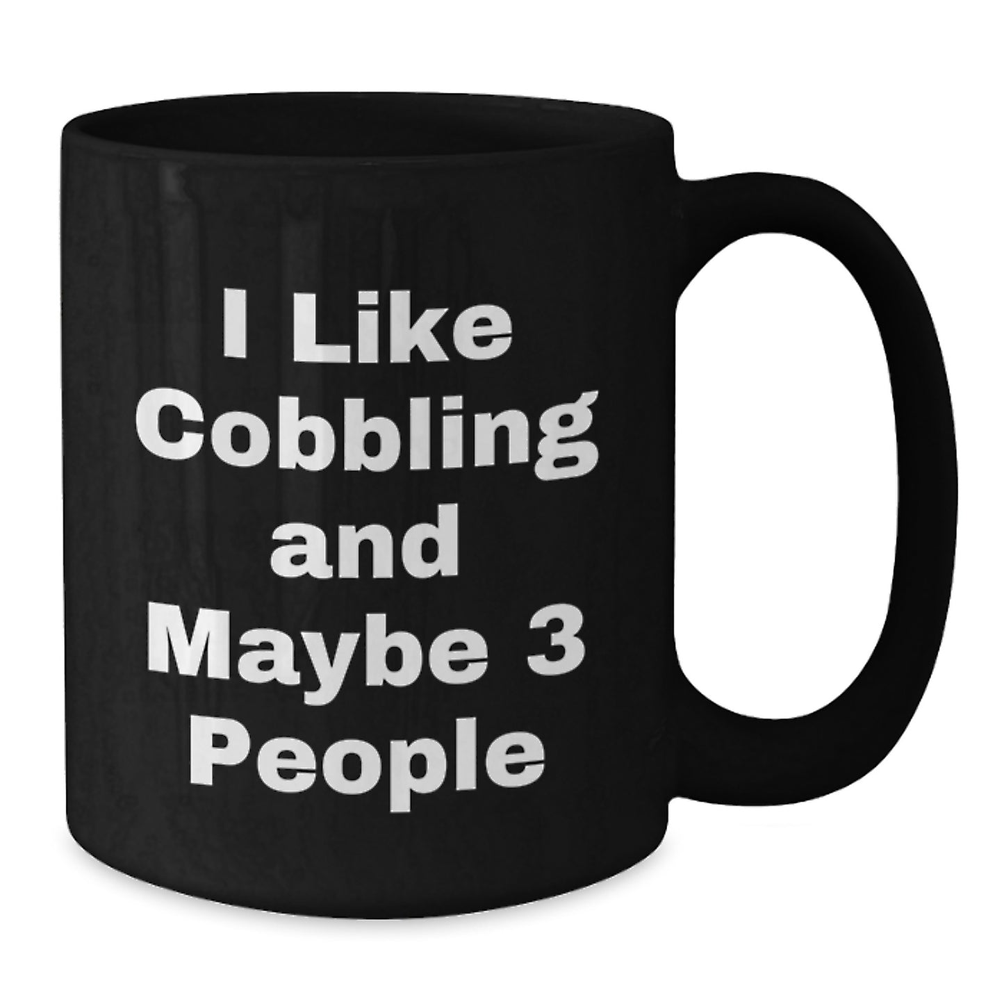 Funny Cobbling Gifts for Women from Men, Unique Mother's Day Black Coffee Mug, 'I Like Cobbling And Maybe 3 People' Quote - Additional