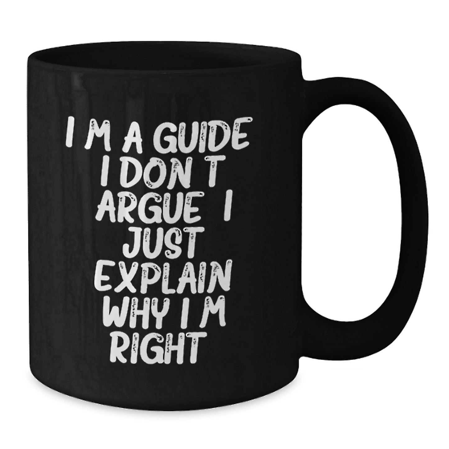 Funny Guide Gifts from Friends, Christmas Unique Black Coffee Mug for the Guide Who Explains Why He's Right - 11oz or 15oz Ceramic Mug - Additional