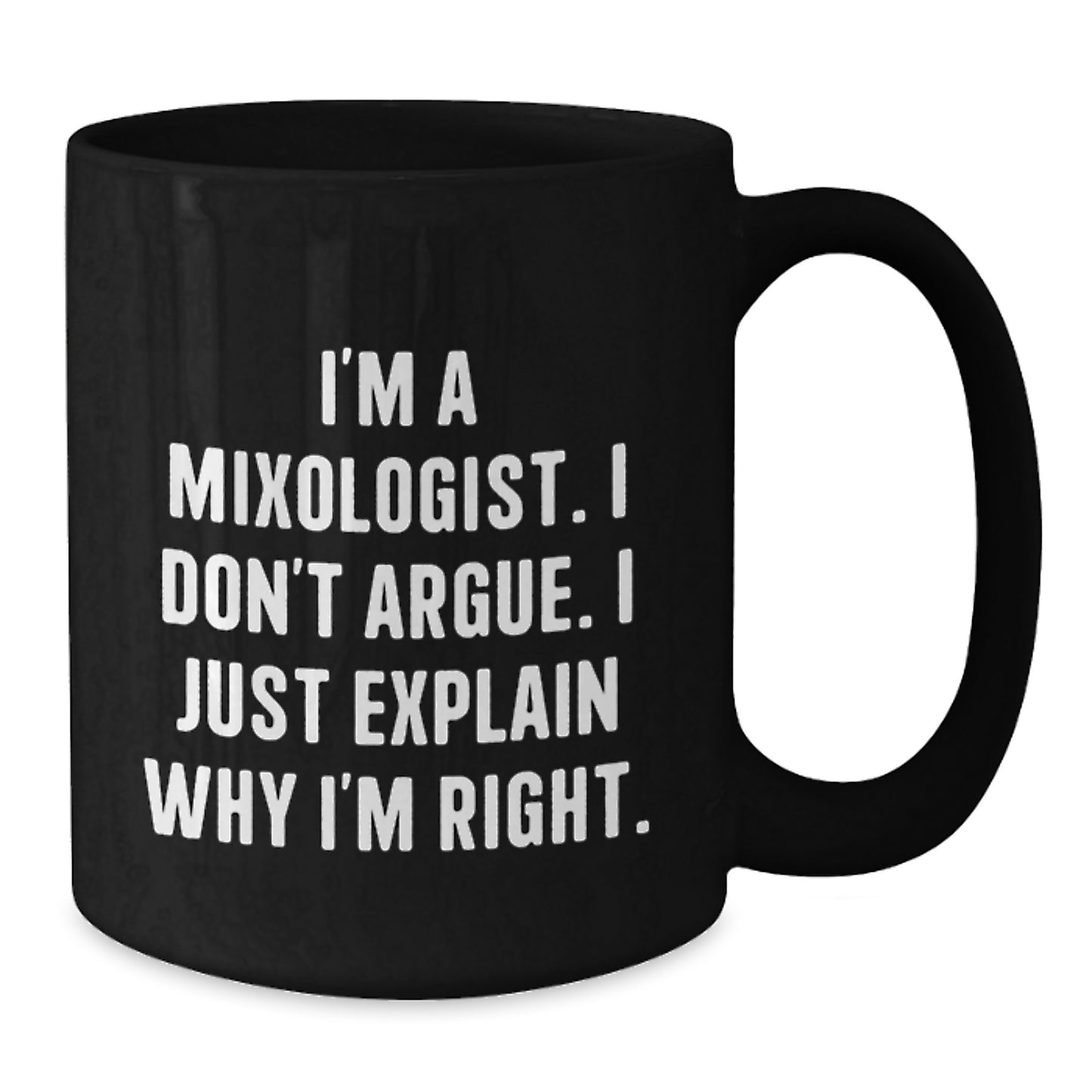 Funny Mixologist Gifts for Him, Unique Black Coffee Mug with Quote 'I'm a Mixologist, I Don't Argue, I Just Explain Why I'm Right', Christmas Unique Gifts from Friends to Family - Additional