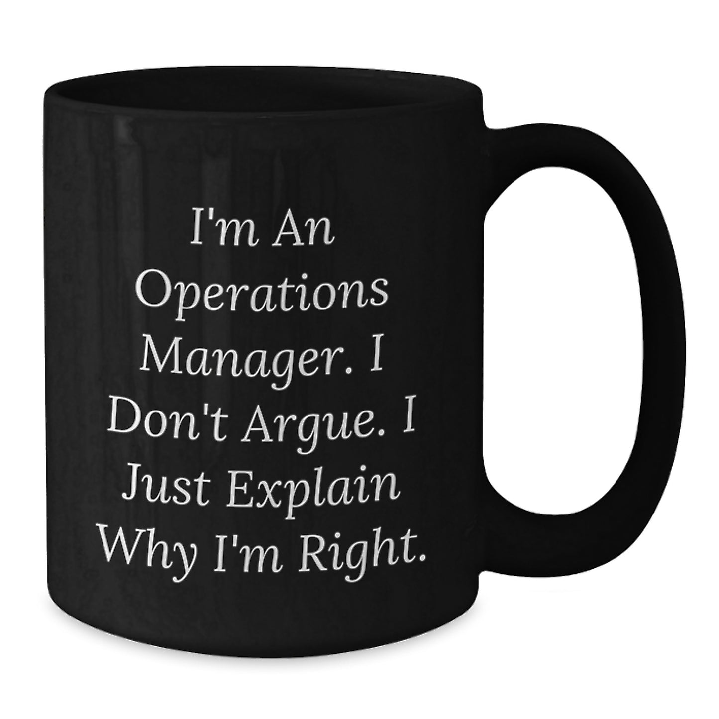 Funny Operations Manager Christmas Unique Gifts from Men for Black Coffee Mug - I'm An Operations Manager. I Don't Argue. I Just Explain Why I'm Right. - Additional
