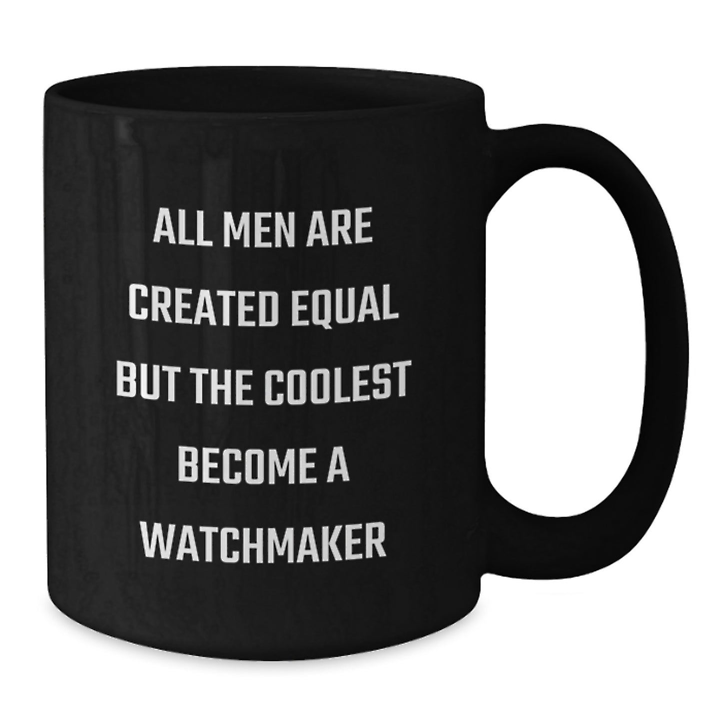 Funny Watchmaker Gifts, Unique Valentine's Unique Gifts from Men, Funny Black Coffee Mug for Watchmaker, 'All Men Are Created Equal But The Coolest Become A Watchmaker' - Additional