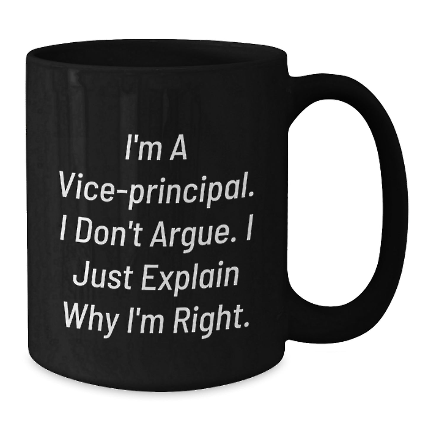 Funny Vice-Principal Gifts from Friends | I'm Right Mug for Graduation, Black Coffee Mugs with Inspirational Quote, 11oz or 15oz Microwave & Dishwasher Safe - Additional