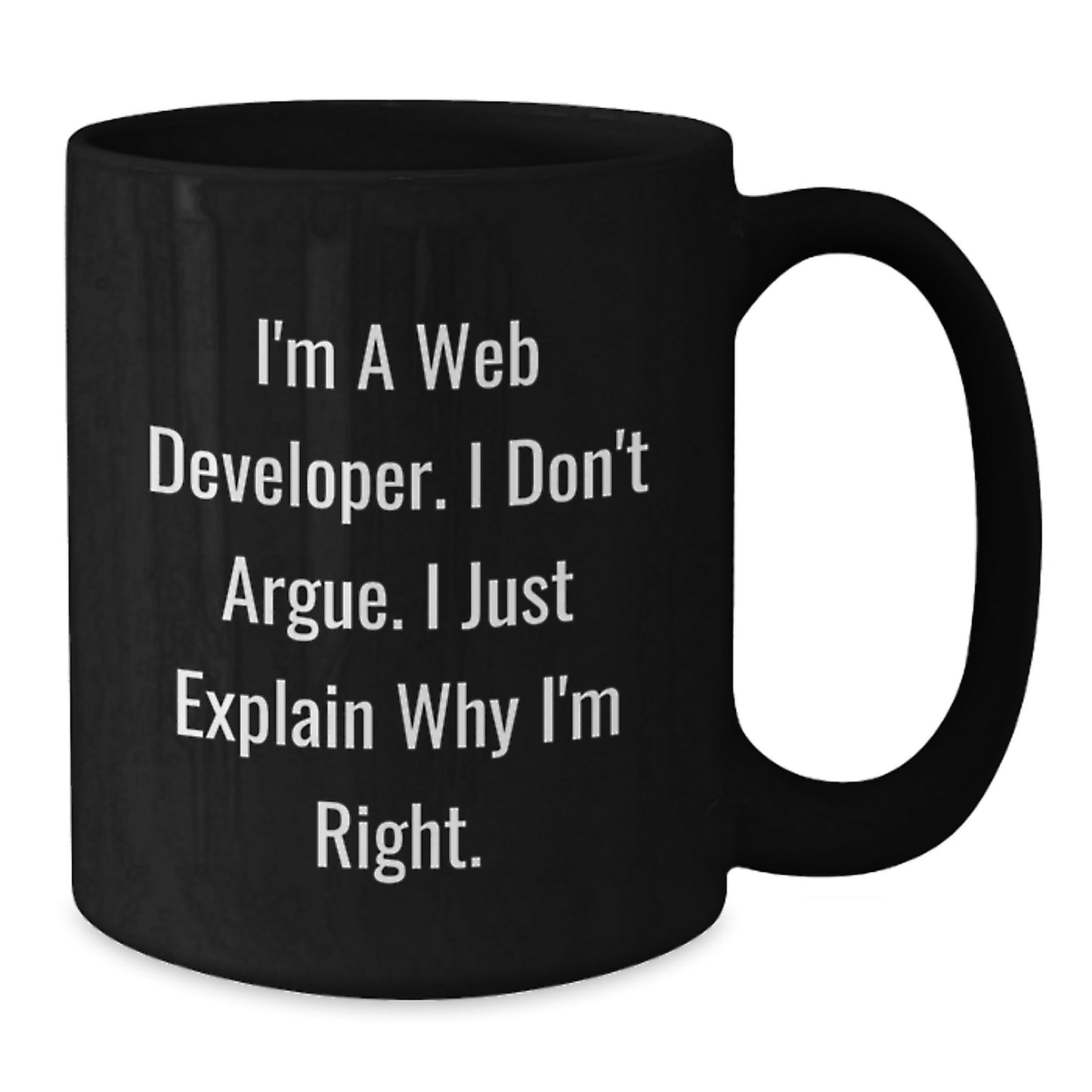Funny Web Developer Gifts for Men, Christmas Unique Coffee Mugs from Friends, Inspirational 'I'm A Web Developer. I Don't Argue. I Just Explain Why I'm Right' Quote - Additional