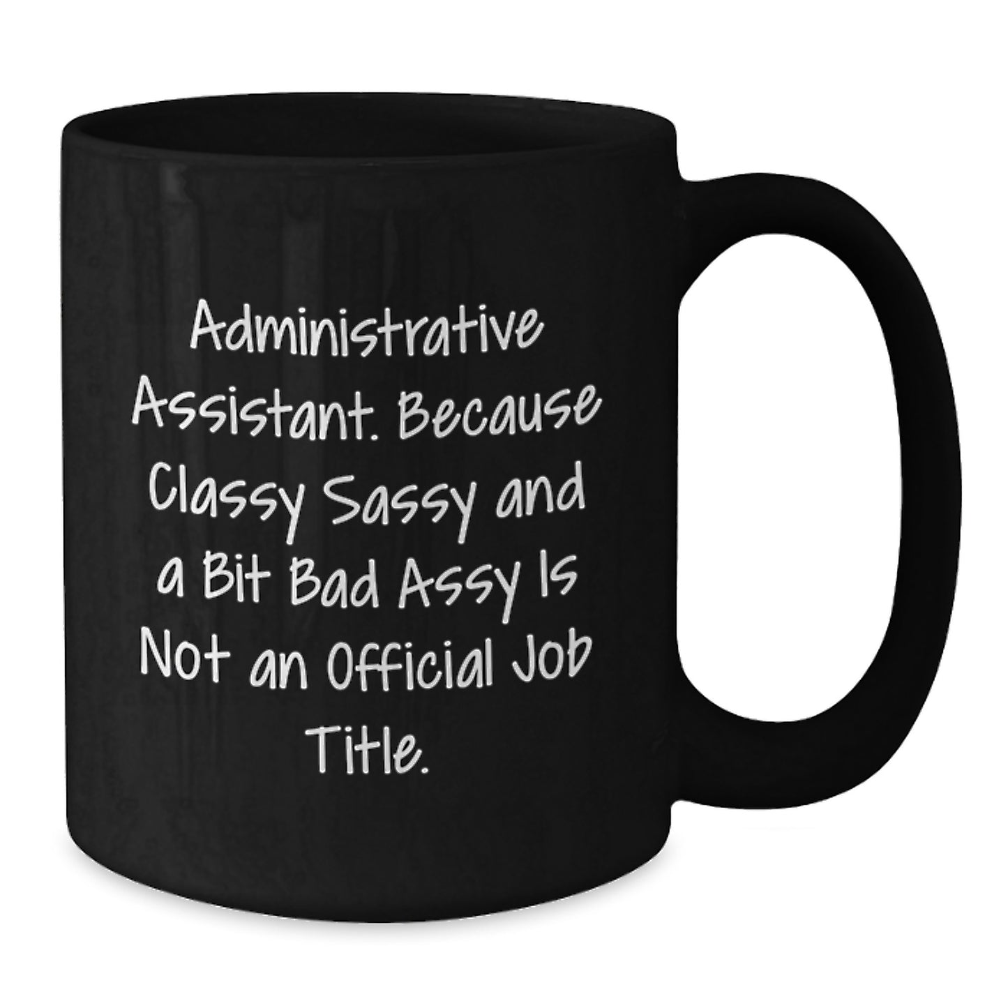 Funny Administrative Assistant Gifts from Friends and Family, Classy Sass and a Bit of Fearlessy Graduation Unique Gifts for Her, 11oz or 15oz Black Coffee Mug - Additional