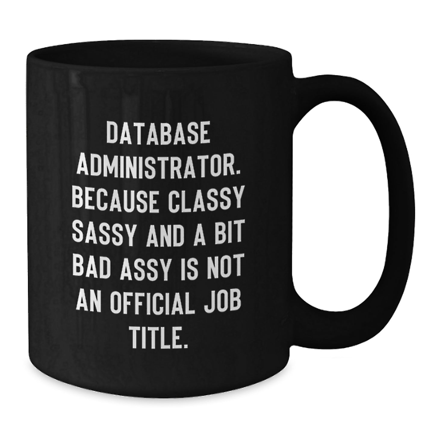 Funny Gifts for Database Administrators - Classy Sassy and a Bit Fearlessy Mug, Perfect Black Coffee Mug for Christmas, Inspirational Quote - Gifts from Friends to Coworkers - Additional
