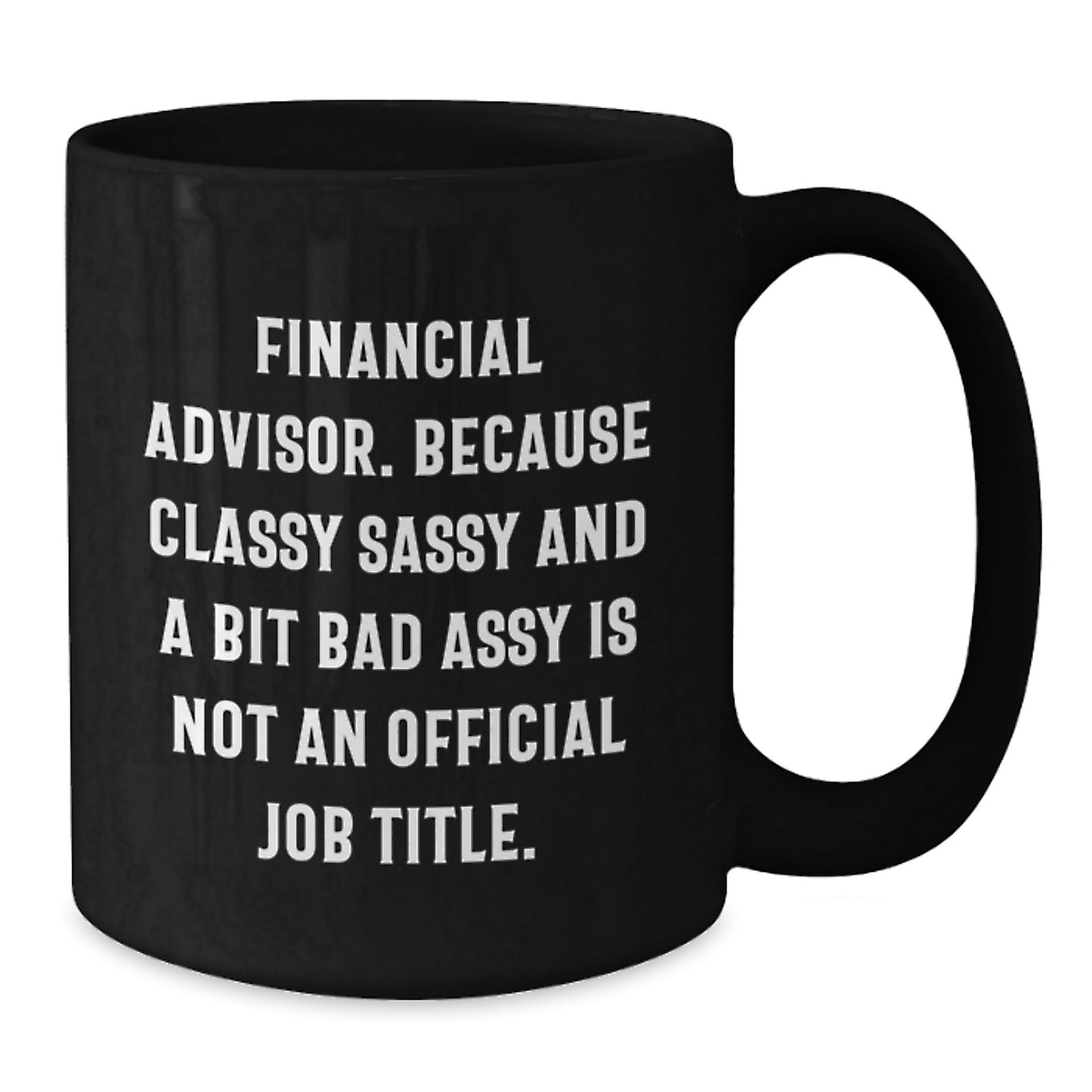 Funny Financial Advisor Christmas Unique Gifts - Black Coffee Mug for Financial Advisors, Cute Sarcastic Quotes, Gifts from Men for Women, Friends, or Coworkers - Additional