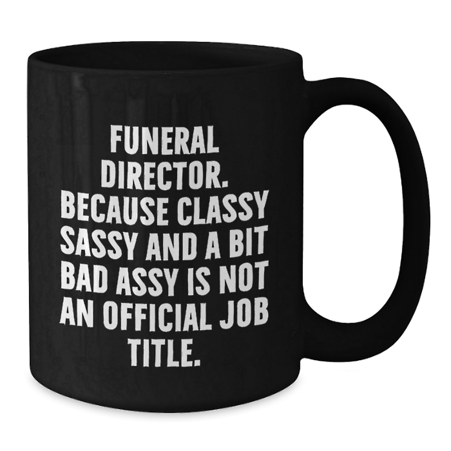 Funny Gifts from Friends and Family to Funeral Director Christmas Unique Mugs - 'Classy Sassy And A Bit Fearlessy Is Not An Official Job Title' Quote, Black Coffee Mug for Men or Women - Additional
