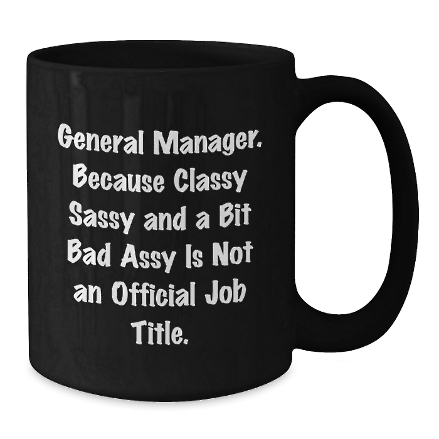 Funny Christmas Unique Gifts for General Manager, Black Coffee Mug, Because Classy Sassy And A Bit Fearlessy Is Not An Official Job Title. Gifts from Family - Additional