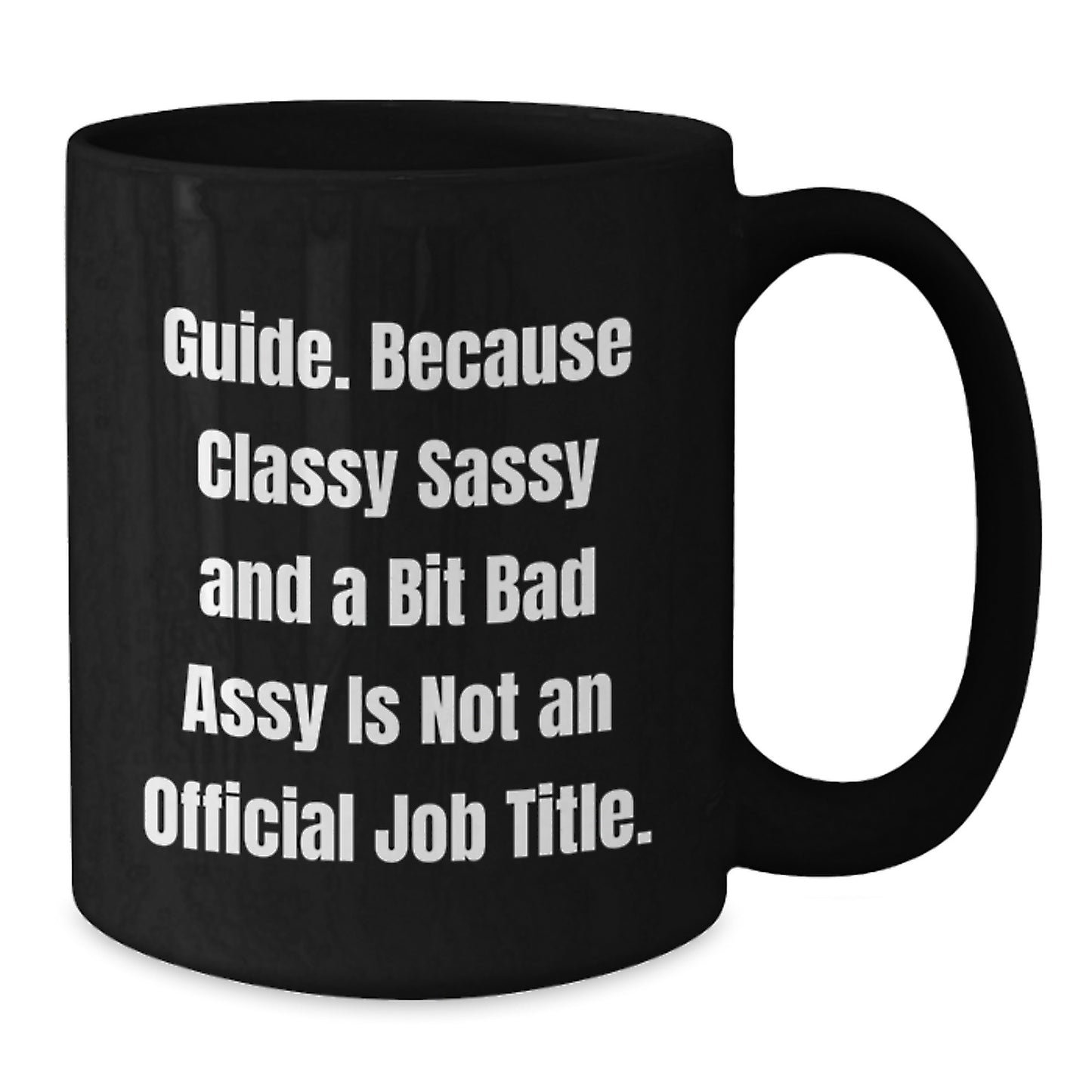 Funny Guide Gifts for Men, Women, Friends, Coworkers - Black Coffee Mug, 'Guide. Because Classy Sassy And A Bit Fearlessy Is Not An Official Job Title.' - Unique Christmas Memorable Presents - Additional