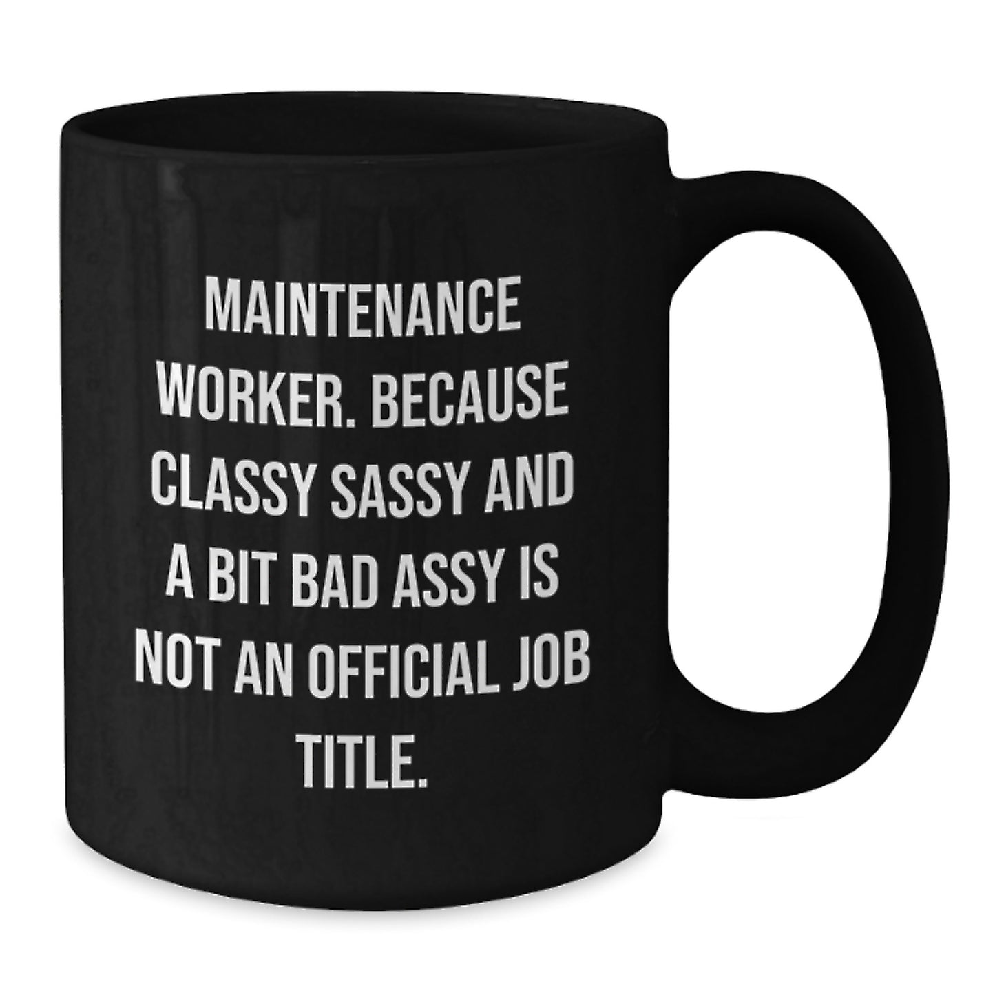 Funny Maintenance Worker Gifts, Gifts from Men, Women, Friends, Coworkers, Family, Maintenance Worker, Black Coffee Mug, 'Classy Sassy And A Bit Fearlessy Is Not An Official Job Title.' - Additional