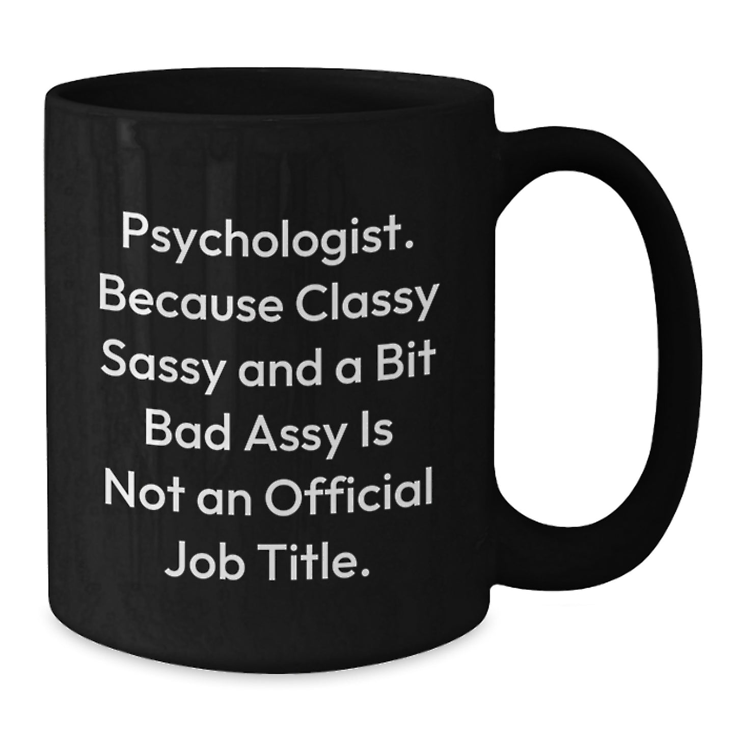 Psychologists Gifts from Friends for 'Psychologist. Because Classy Sassy And A Bit Fearlessy Is Not An Official Job Title.' Black Coffee Mug, Graduation Unique Gifts - Additional