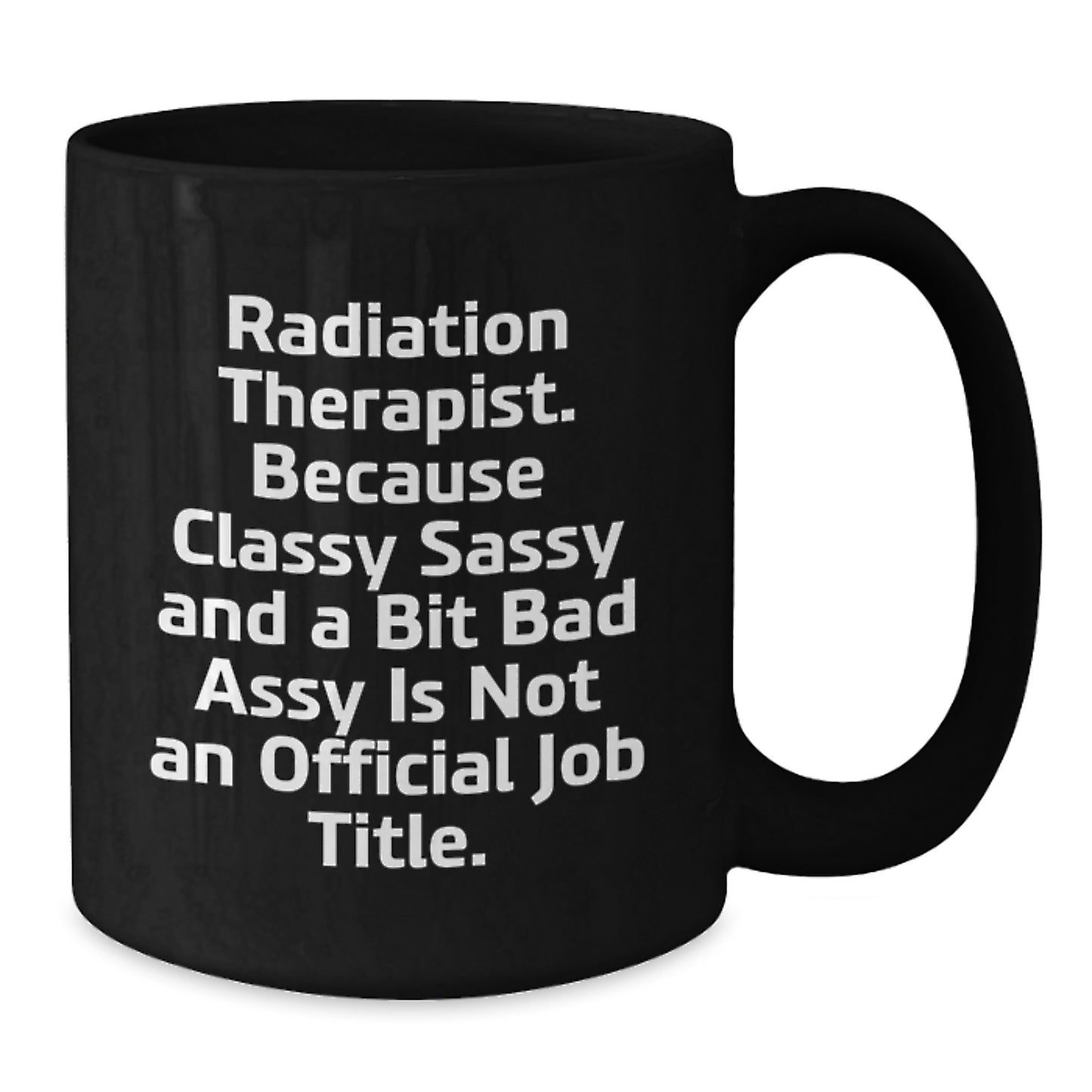 Funny Radiation Therapist Gifts from Friends for Graduation Unique Gifts, Classy Sassy And A Bit Fearlessy Is Not An Official Job Title, Black Ceramic Coffee Mug - Additional