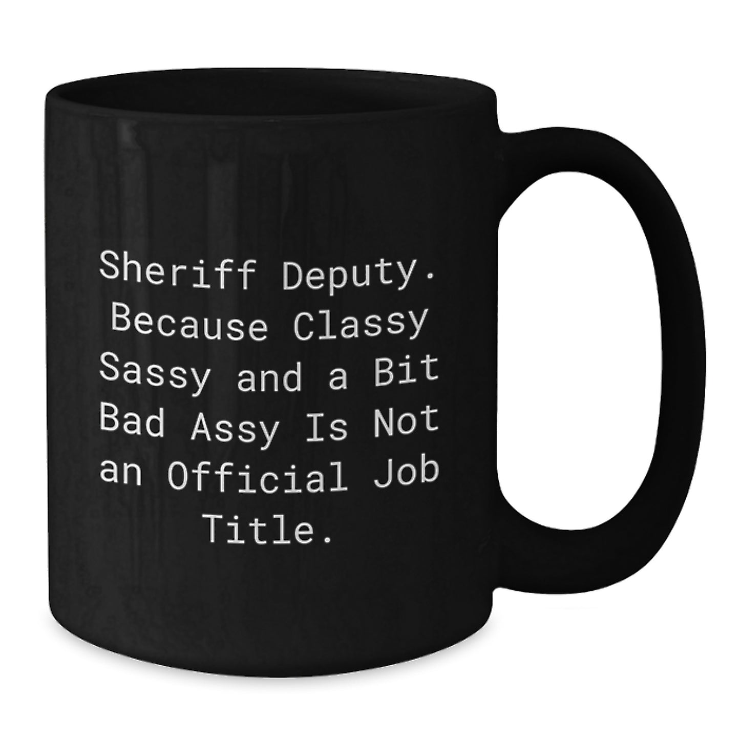 Sheriff Deputy Gifts, Funny Quote Mug for Sheriff Deputy, Black Coffee Mug Gifts from Friends for Graduation - Additional