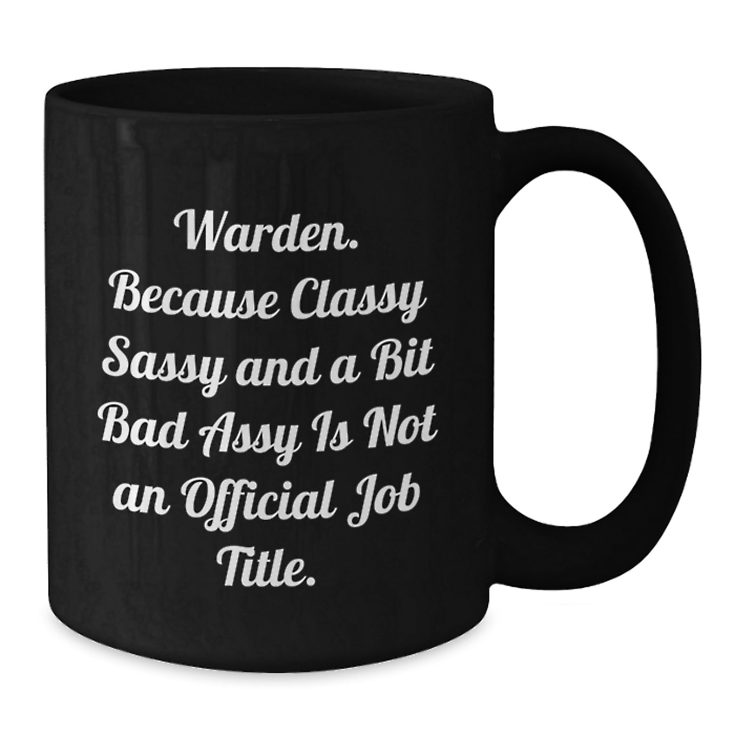 Warden Humor Funny Graduation Gifts from Friends and Family, Black Coffee Mug, Because Classy Sassy And A Bit Fearlessy Is Not An Official Job Title. - Additional