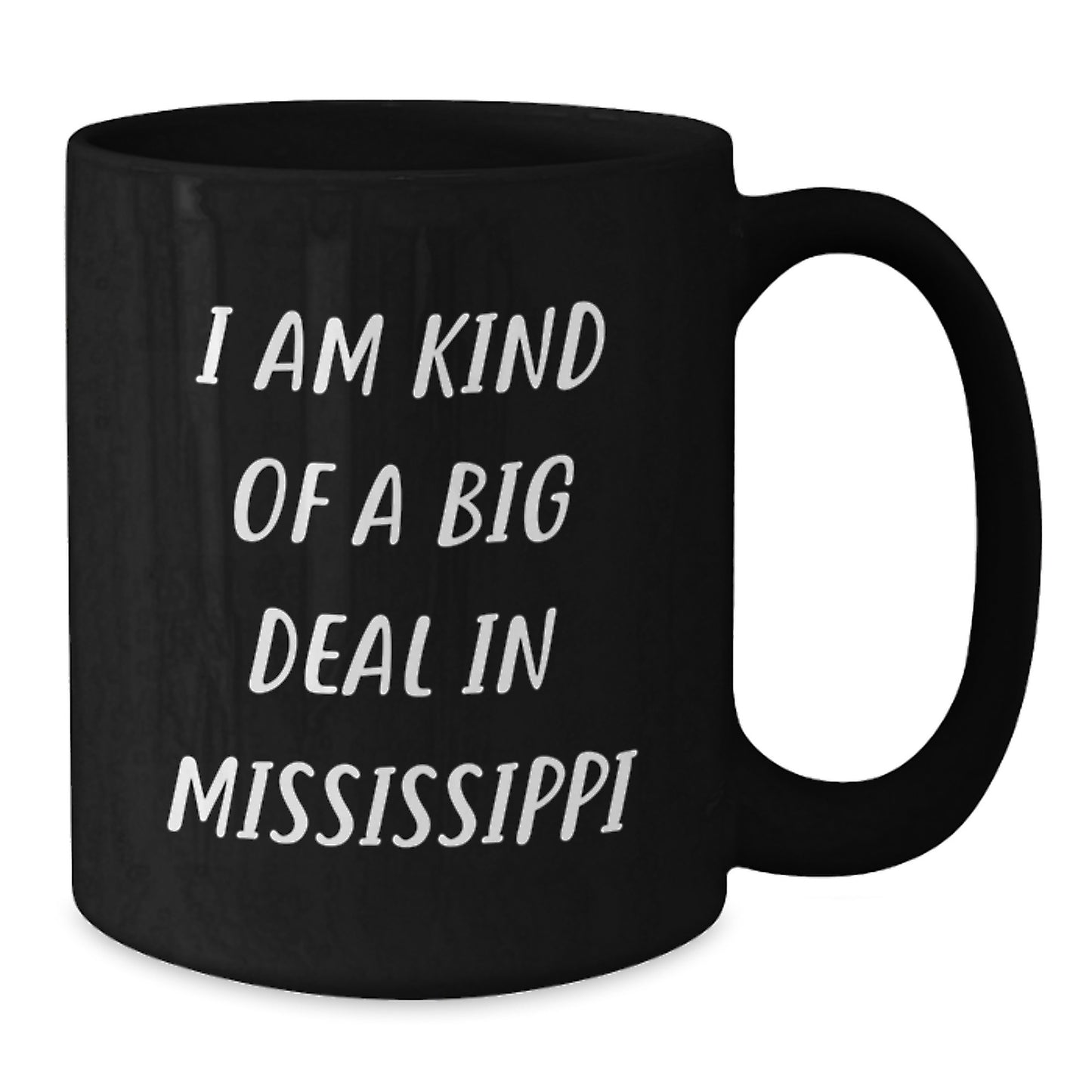 Mississippi Gifts from Friends - Funny Mug for Birthday 'I Am Kind Of A Prime Selection In Mississippi' Black Coffee Mug - Additional