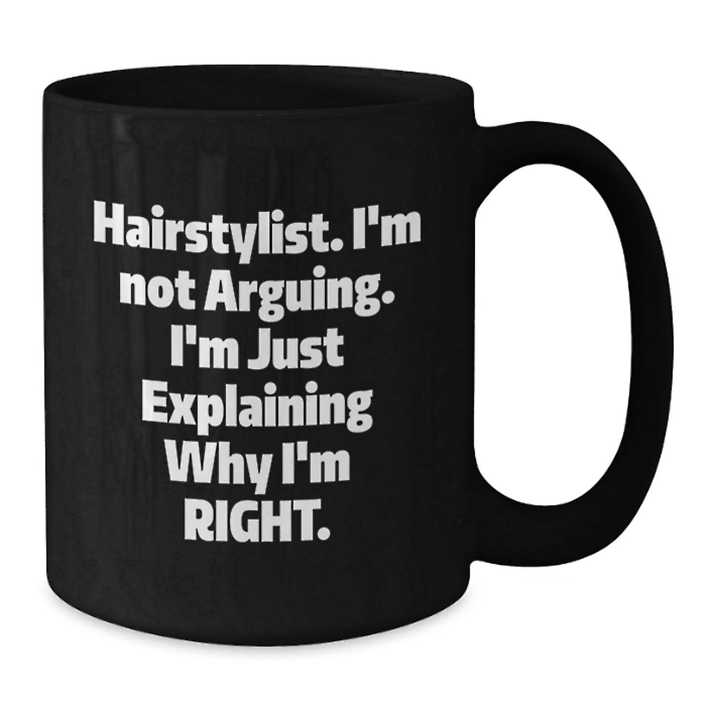 Funny Hairstylist Gifts from Friends for Graduation, Black Coffee Mug with 'I'm Not Arguing, I'm Just Explaining Why I'm Right' Quote, Microwave and Dishwasher Safe - Additional