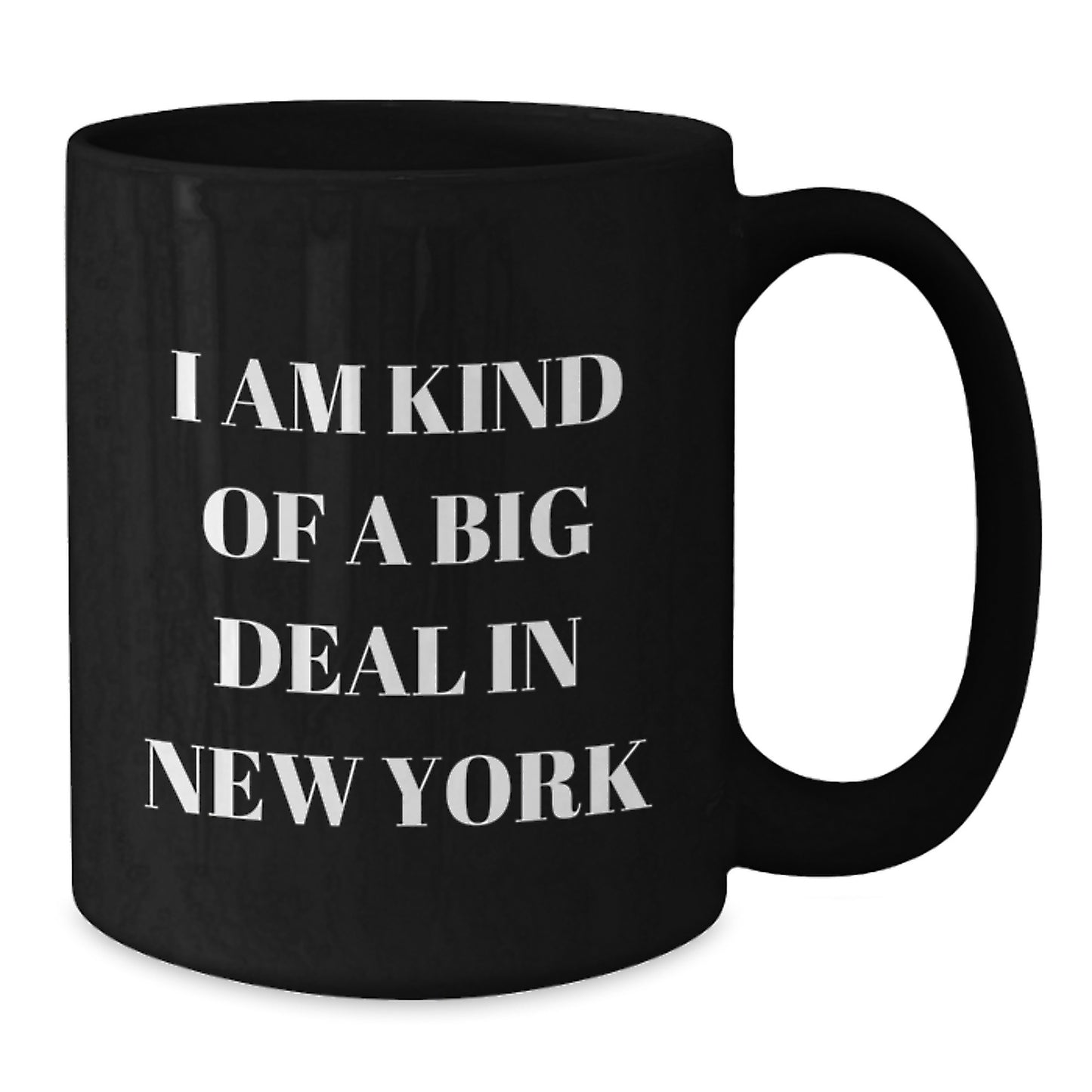 New York Humor Gifts from Friends - Black Coffee Mug for Birthday - I Am Kind Of A Prime Selection In New York Guys and Gals - Additional