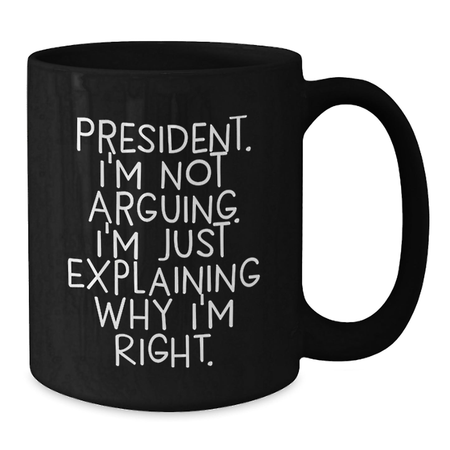 Funny President Quote Gifts for Men, Women, Friends, Coworkers, or Family - Black Coffee Mug - Additional