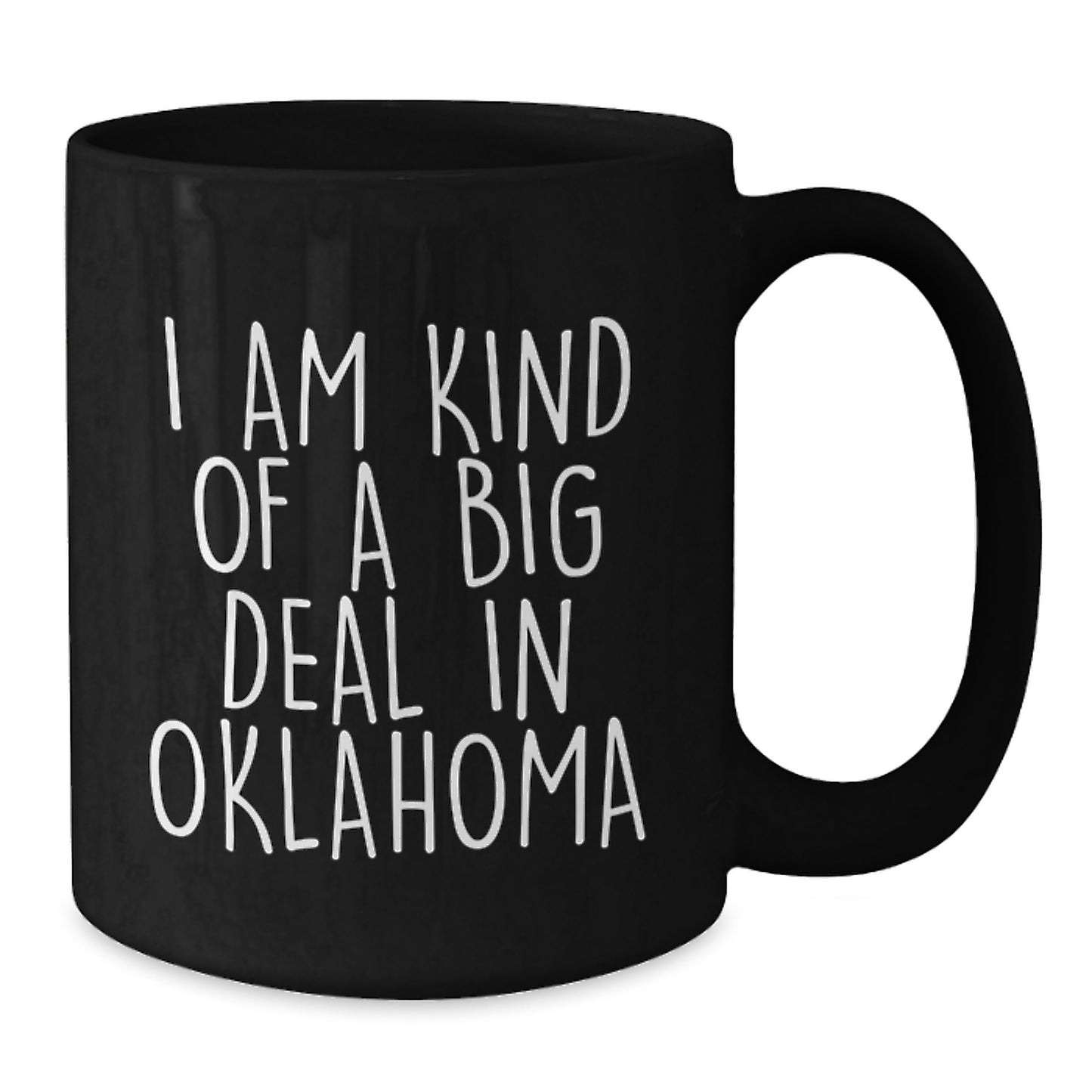 Funny Oklahoma Black Coffee Mugs Gifts from Men to Oklahoma Men on Valentine's - 'I Am Kind Of A Prime Selection In Oklahoma' - Additional