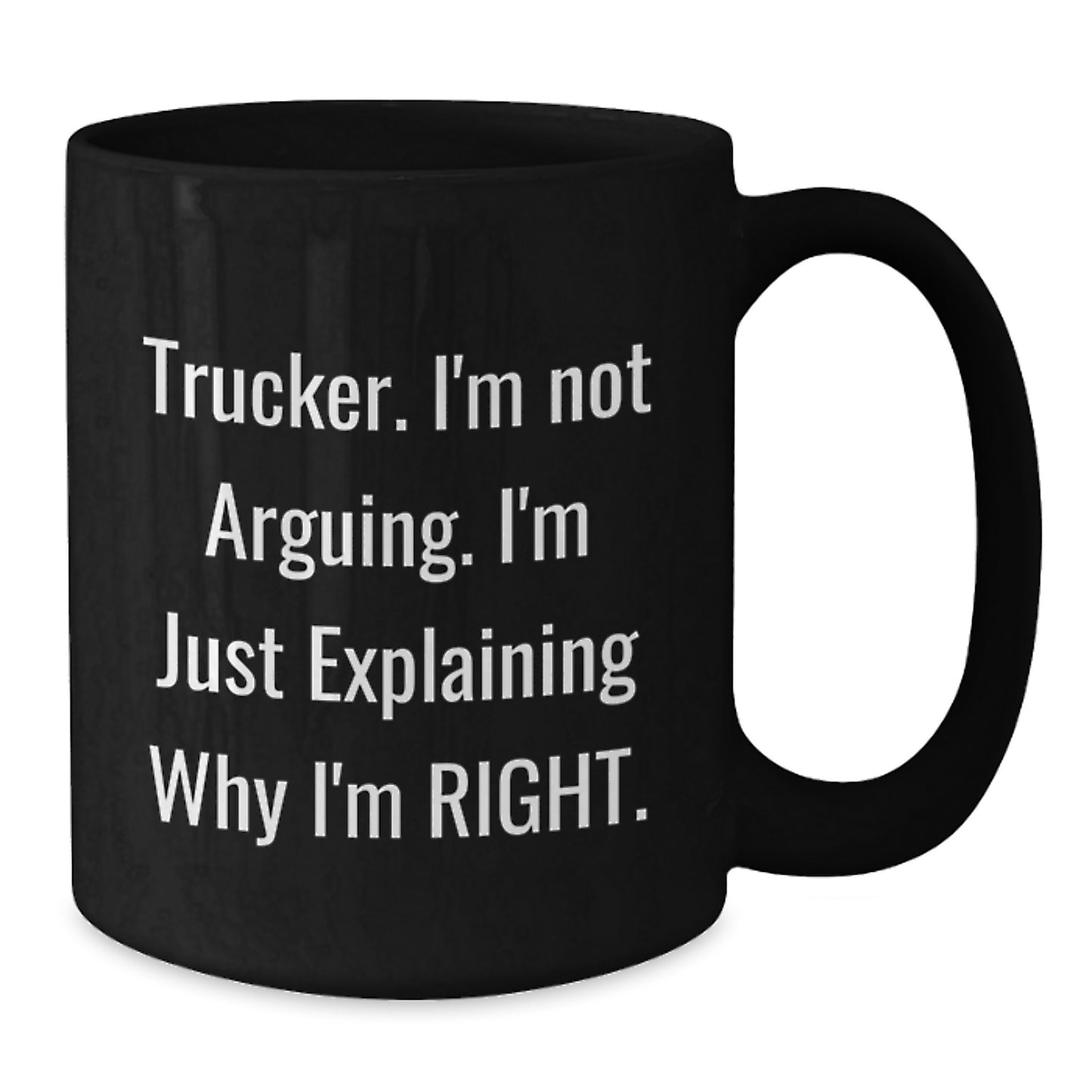 Funny Trucker Mugs Gifts from Friends to Trucker I'm Not Arguing Explaining Right Graduation Unique - Additional