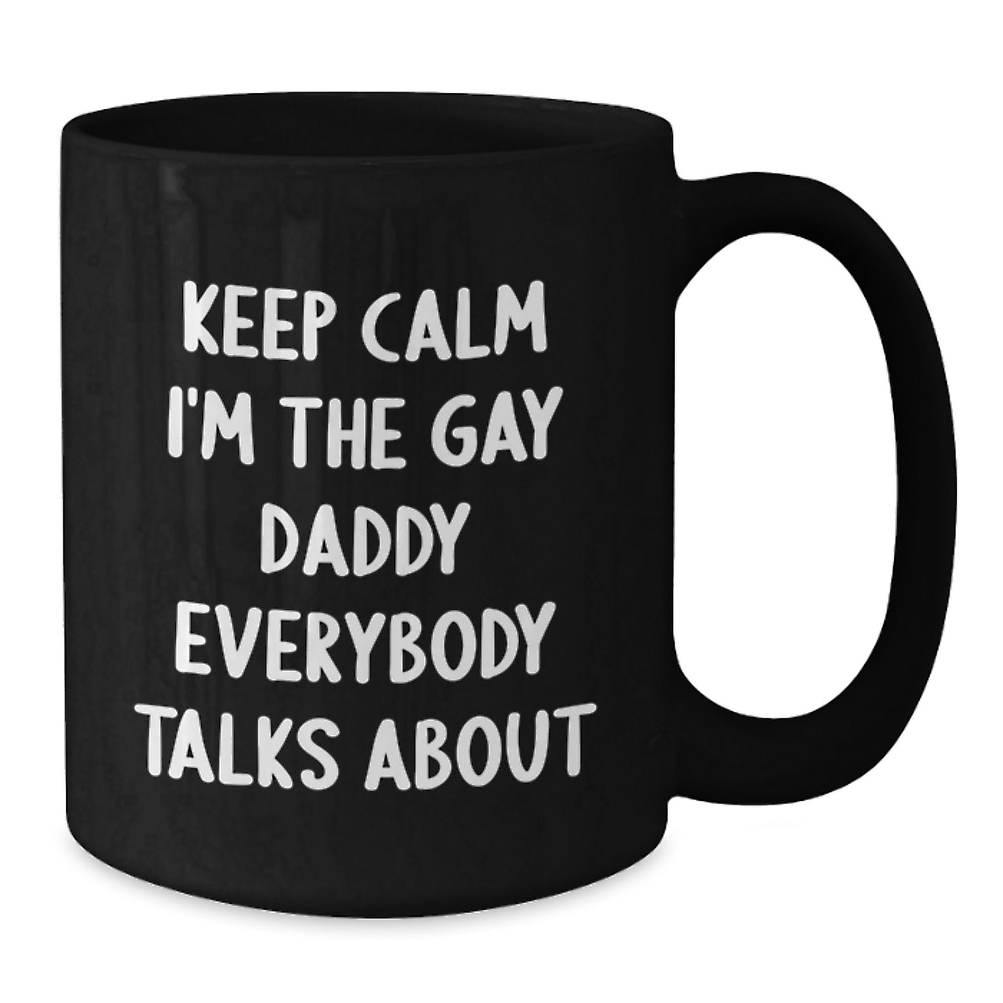 Funny Gay Daddy Gifts from Men - Black Coffee Mug for Daddy Men - 'Keep Calm I'm The Gay Daddy Everybody Talks About' Christmas Unique Presents - Additional