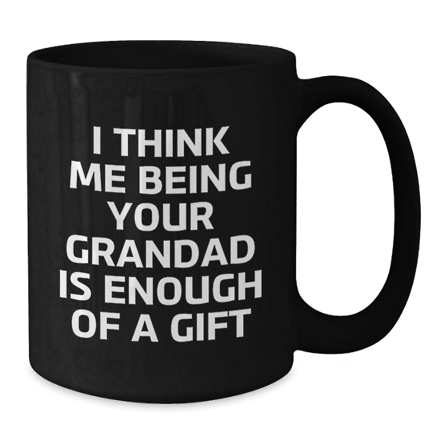 Funny Grandad Gifts, Black Coffee Mugs for Grandad, I Think Me Being Your Grandad Is Enough Of A Gift, Unique Graduation Gifts for Men - Additional
