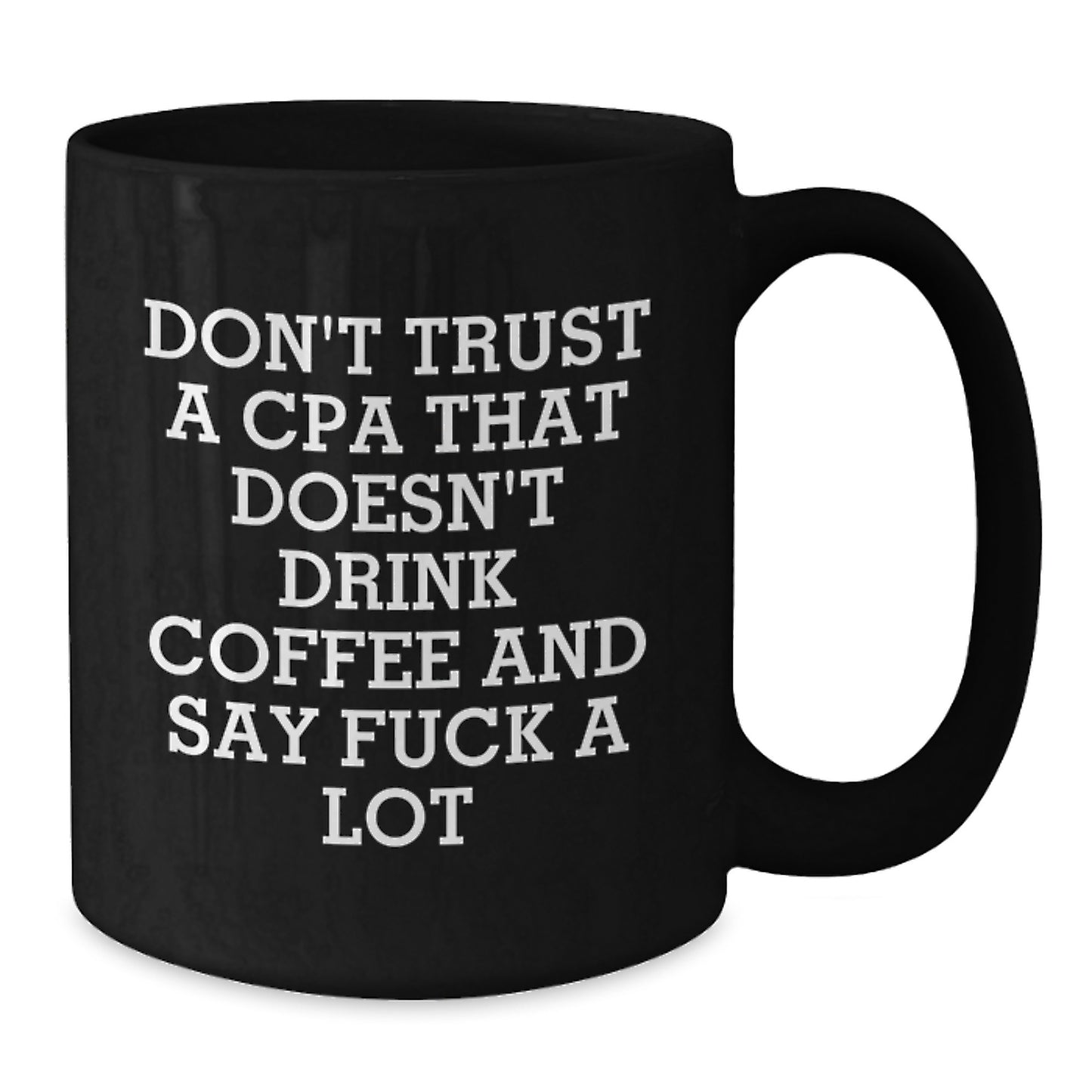 Funny CPA Gifts, Unique Black Coffee Mugs for Graduation, Gifts from Friends, Funny Quote: 'Don't Trust A Cpa That Doesn't Drink Coffee And Say F--k A Lot' - Additional