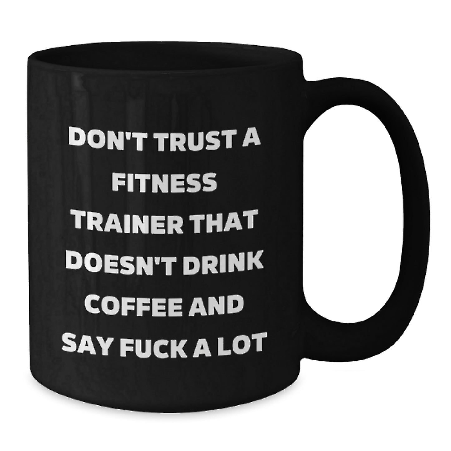 Funny Fitness Trainer Gifts from Friends - Black Coffee Mug for Graduation 'Don't Trust A Fitness Trainer...' - Additional