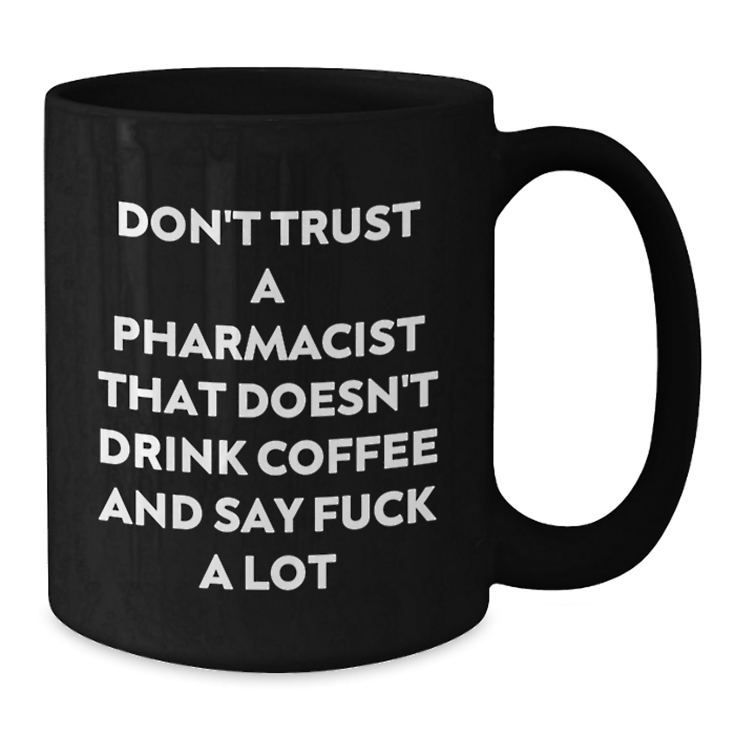 Funny Gifts from Men to Pharmacist Friends on Christmas Unique Mugs Don't Trust A Pharmacist That Doesn't Drink Coffee And Say F--k A Lot - Additional