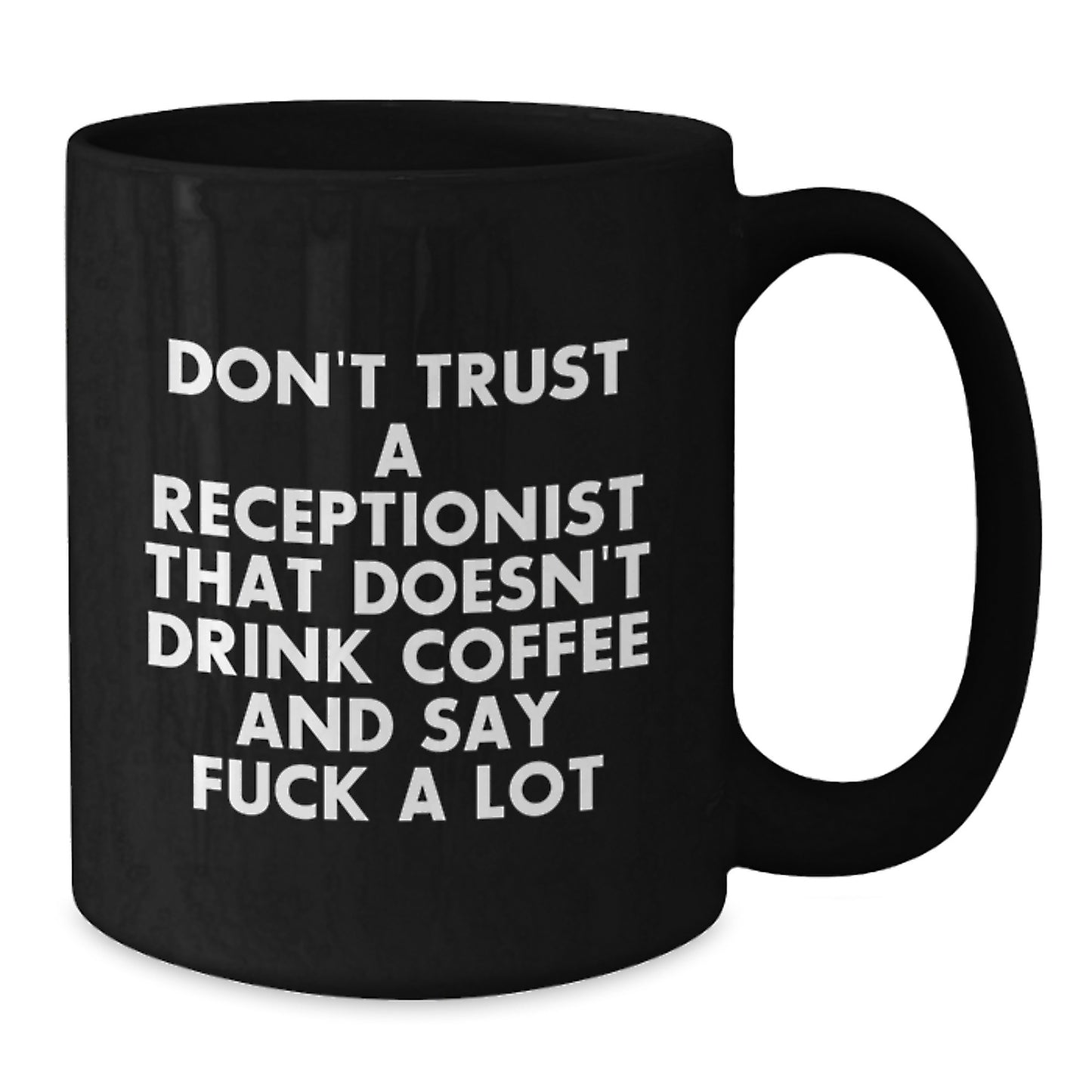 Funny Receptionist Coffee Lover Gifts for Graduation Black Coffee Mug - 'Don't Trust A Receptionist That Doesn't Drink Coffee And Say F--k A Lot' from Friends - Additional