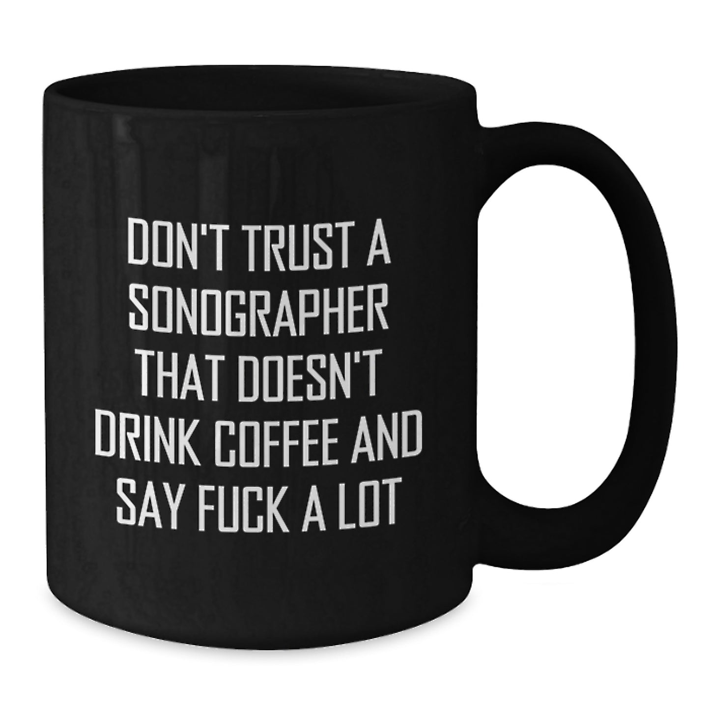 Funny Sonographer Gifts, Gifts from Coworkers to Sonographer, 11oz/15oz Black Coffee Mug, Perfect Graduation Unique Gifts, Don't Trust... Funny Quote - Additional