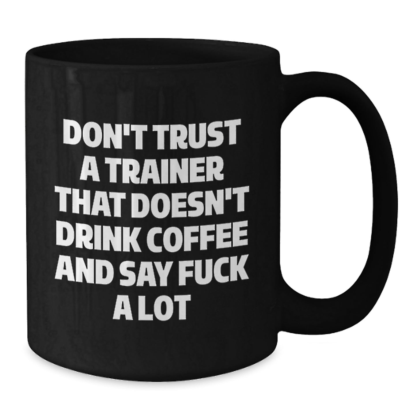 Funny Trainer Gifts from Friends to Graduating Trainers - Don't Trust A Trainer That Doesn't Drink Coffee And Say F--k A Lot Black Coffee Mug for Trainers, Funny Graduation Gifts for Men or Women - Additional