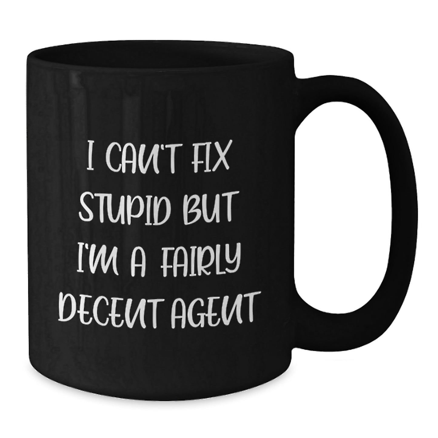 Funny Agent Gifts for Graduation - I Can't Fix Stupid But I'm A Fairly Decent Agent Black Coffee Mug, Gifts from Friends and Family - Additional