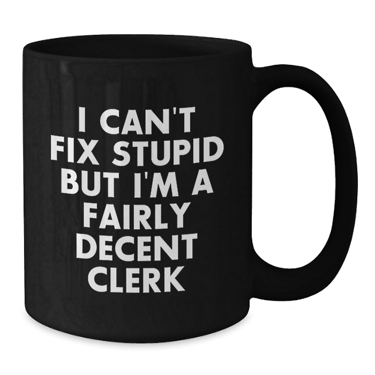 Funny Clerk Gifts for Men, Women, Coworkers - Black Coffee Mug with I Can't Fix Stupid Quote, Christmas Unique Gifts from Friends and Family - Additional