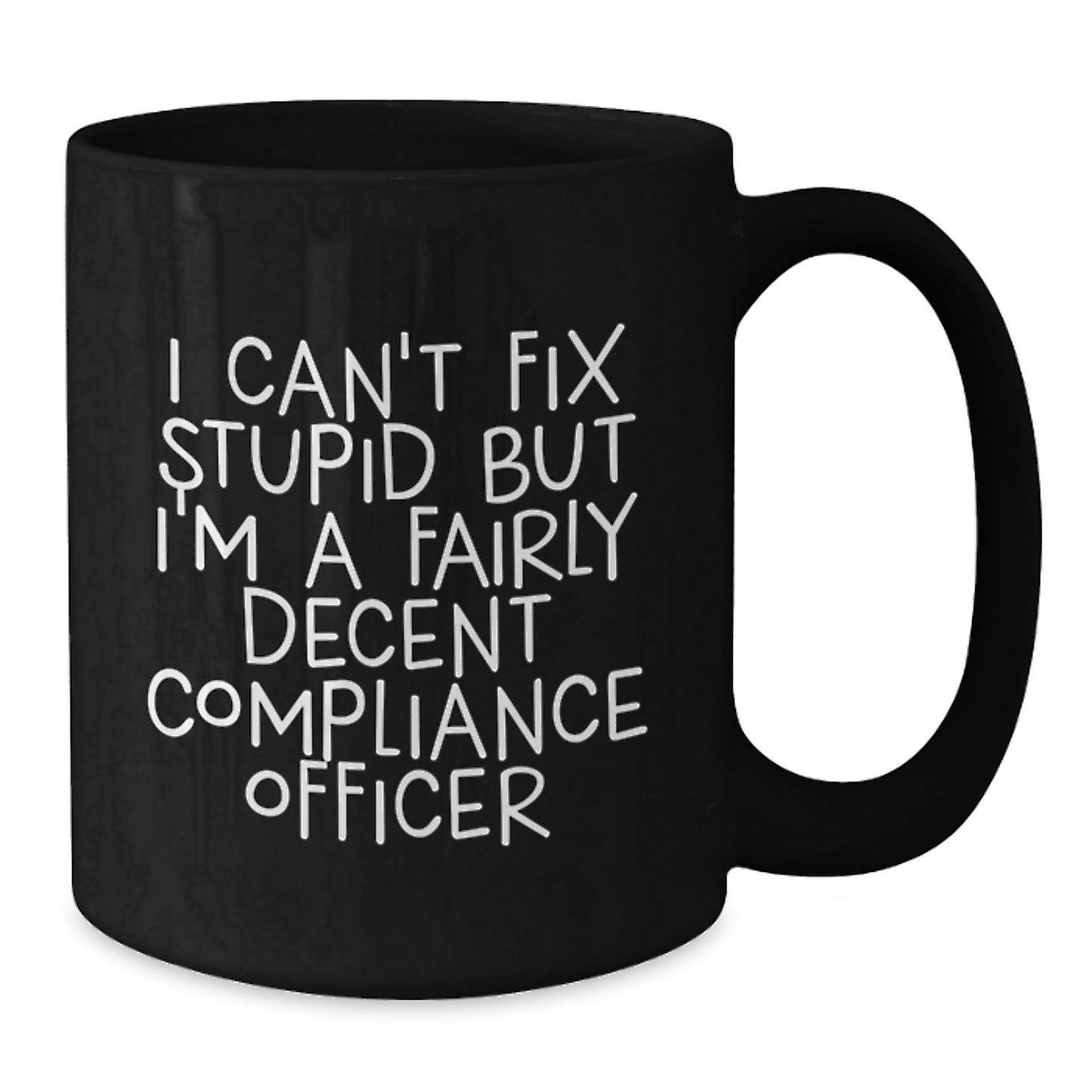 Funny Compliance Officer Gifts from Friends to Graduating Compliance Officer - 'I Can't Fix Stupid But I'm A Fairly Decent Compliance Officer' Quote on Black Coffee Mug - Additional