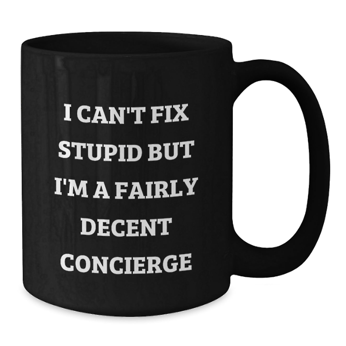 Funny Concierge Inspirational Gifts from Friends to Graduation Unique Gifts for Men - Black Coffee Mug I Can't Fix Stupid But I'm A Fairly Decent Concierge - Additional