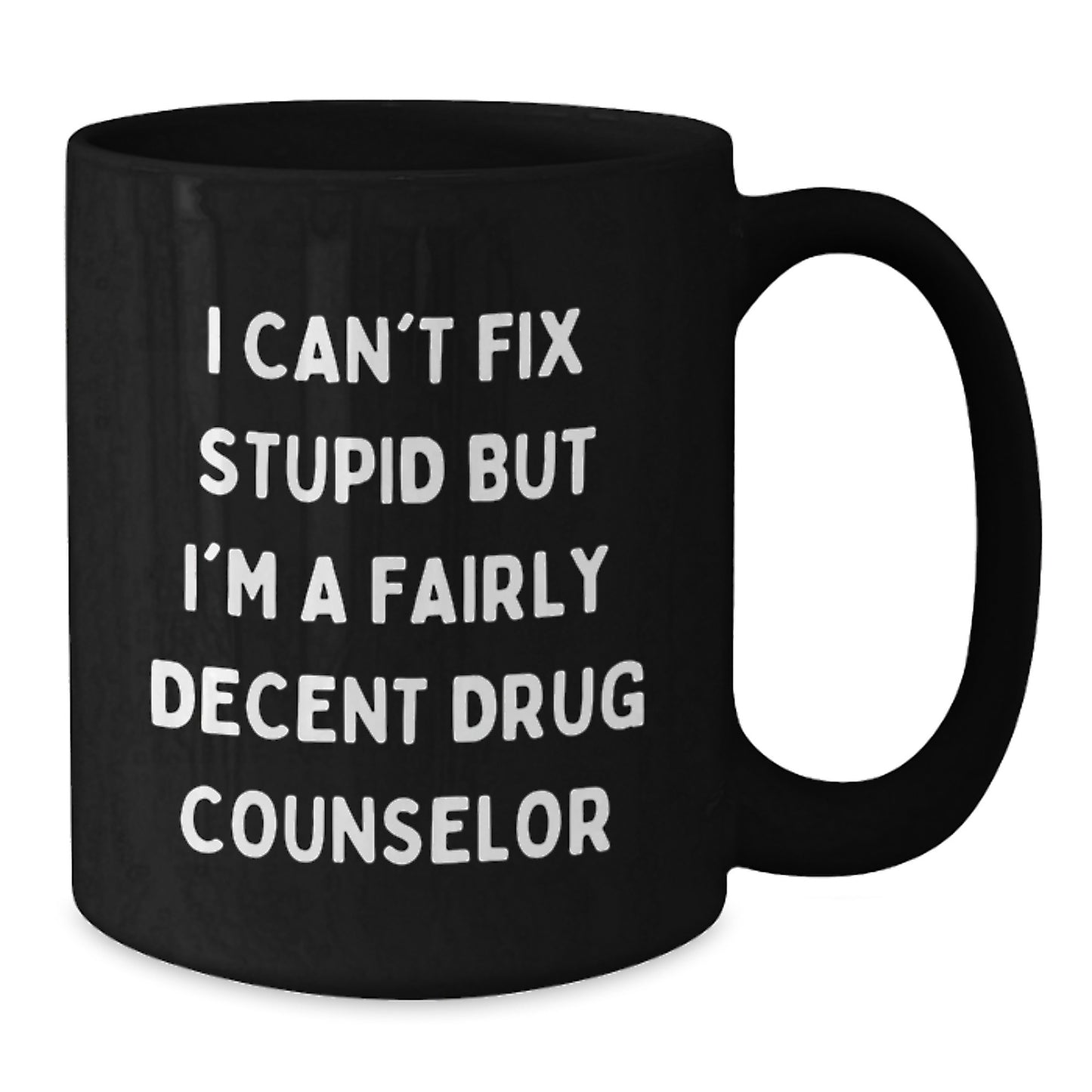 Funny Drug Counselor Gifts for Him, Christmas Unique Mugs from Friends to Gift for Men, 'I Can't Fix Stupid But I'm A Fairly Decent Drug Counselor' Quote Black Coffee Mug - Additional