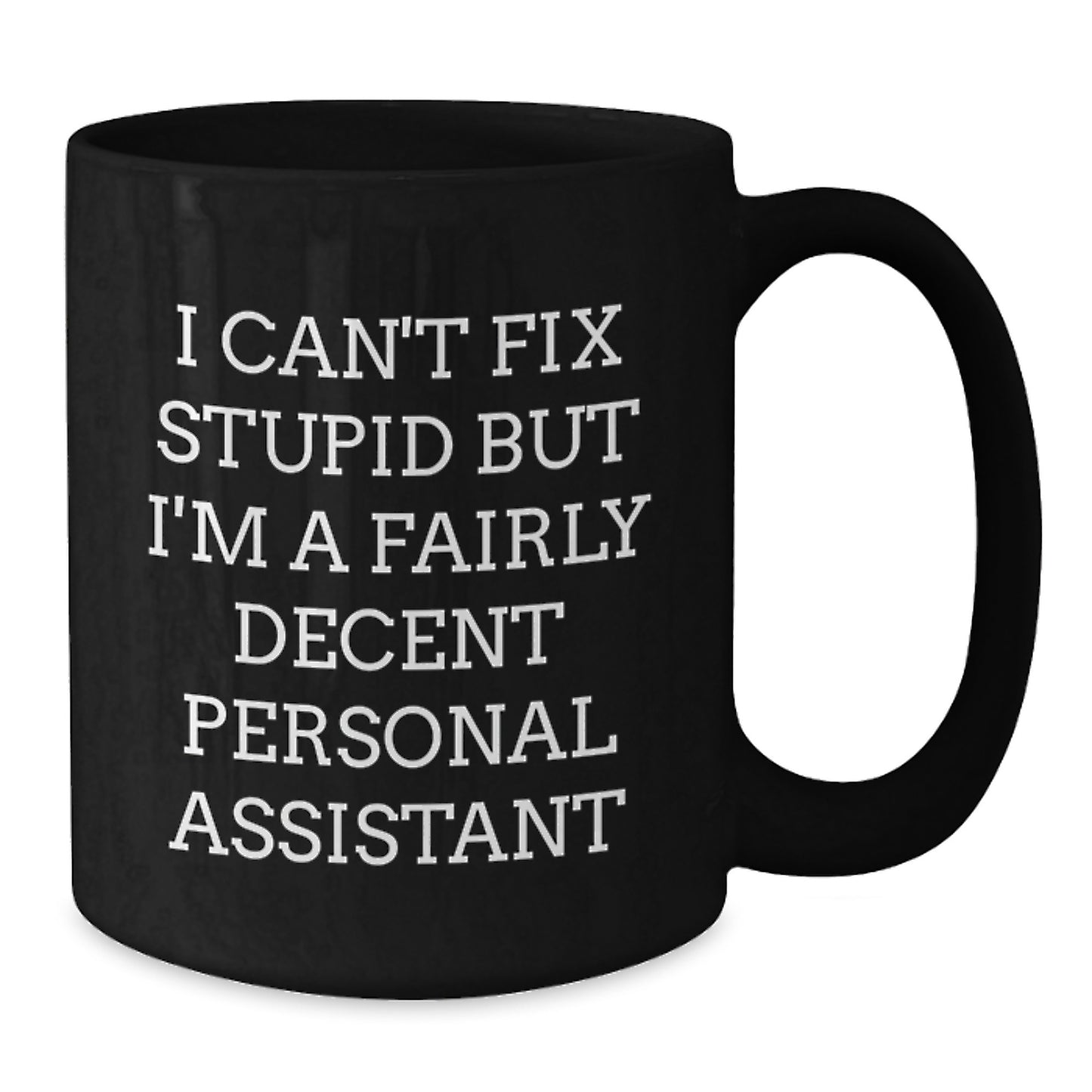 Funny Personal Assistant Gifts for Men from Coworkers - I Can't Fix Stupid But I'm A Fairly Decent Personal Assistant Black Coffee Mug, Graduation Unique Gifts - Additional