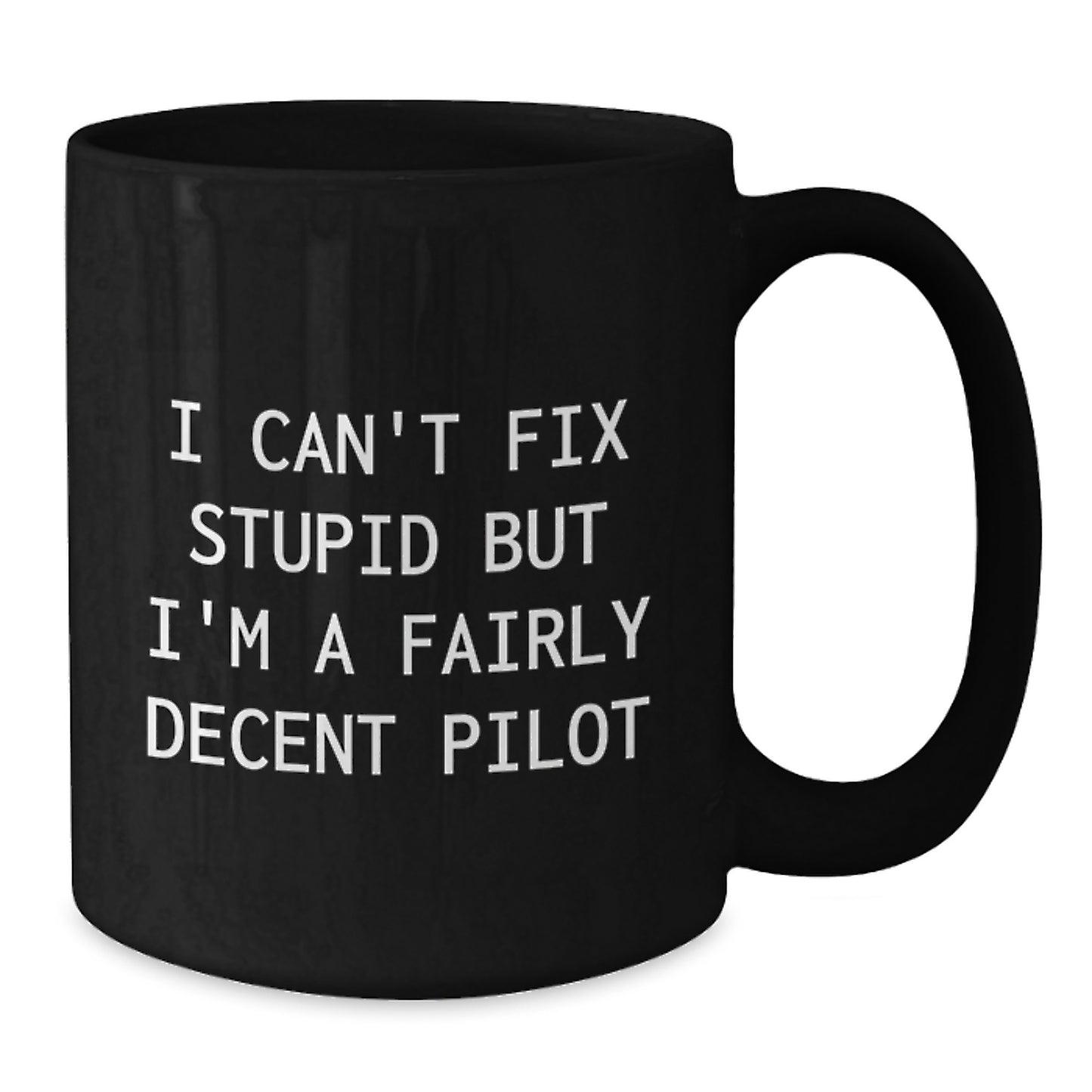 Funny Pilot Gifts from Friends, Unique Black Coffee Mug for Pilots, I Can't Fix Stupid But I'm A Fairly Decent Pilot Graduation Gifts - Additional