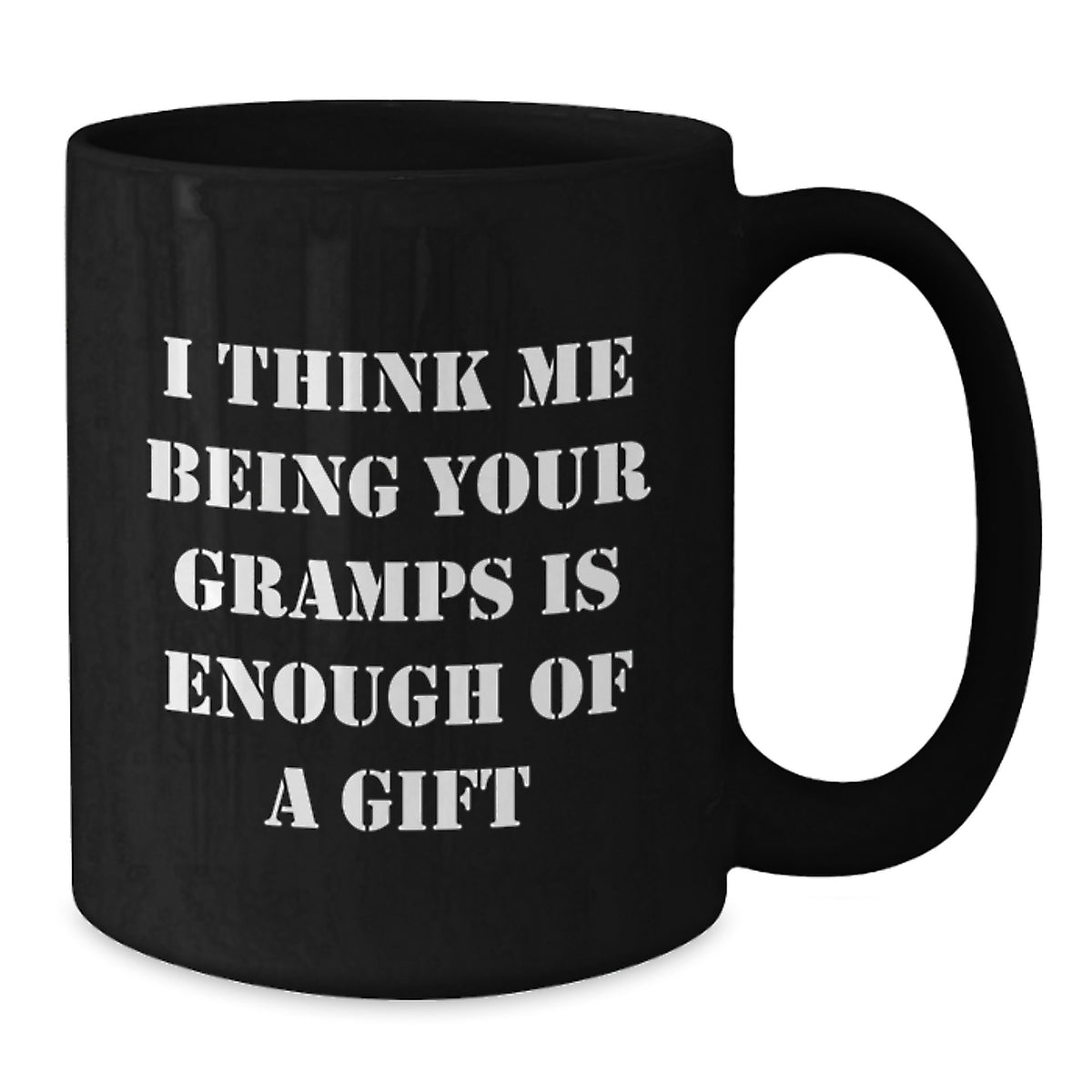 Funny Gramps Gifts from Men, Gifts for Graduation Gramps, Black Coffee Mug with 'I Think Me Being Your Gramps Is Enough Of A Gift' - Additional