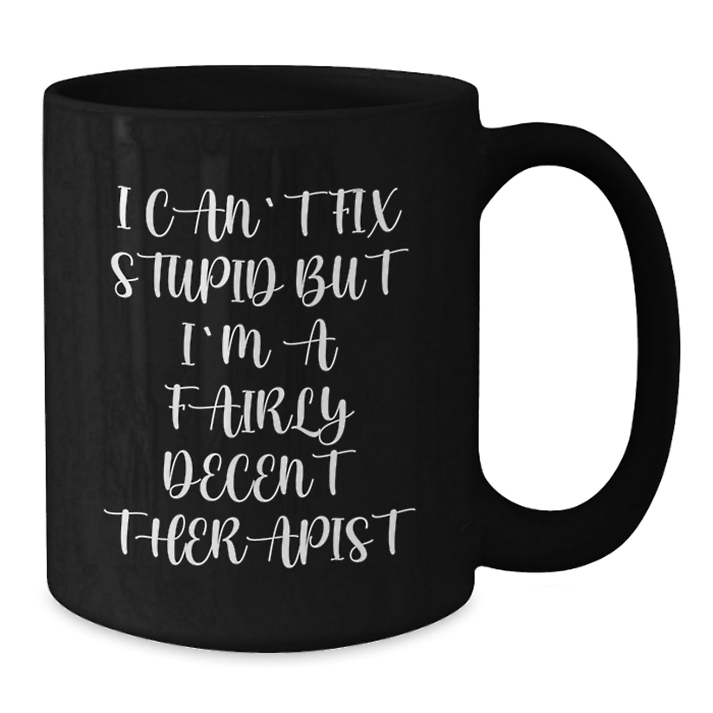 Funny Therapist Gifts, I Can't Fix Stupid But I'm A Fairly Decent Graduation Gifts for Women, Men, Coworkers, Family - Black Coffee Mug - Additional