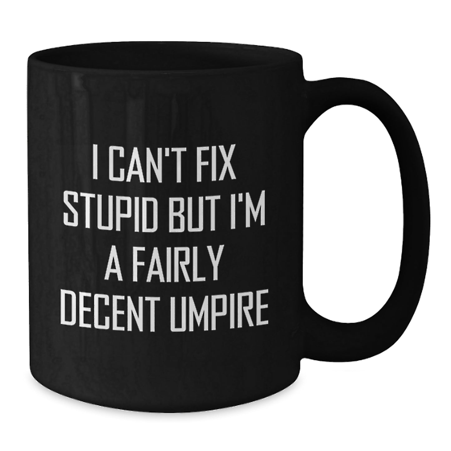 Funny Umpire Gifts for Graduation, Black Coffee Mug, I Can't Fix Stupid Umpire Quote, Gifts from Family to Umpire Friends - Additional