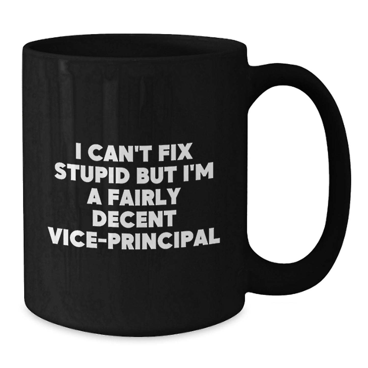 Funny Vice-principal Gifts, I Can't Fix Stupid But I'm A Fairly Decent Vice-principal Black Coffee Mug, Graduation Unique Gifts from Friends to Vice-principal - Additional
