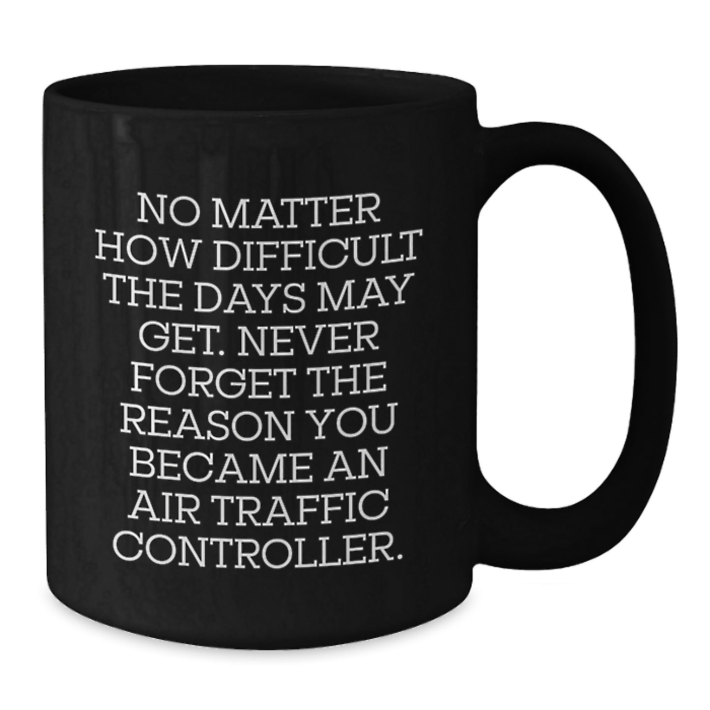 Air Traffic Controller Gifts, Funny Inspirational Quotes, Black Coffee Mug, 11oz or 15oz, Microwave and Dishwasher Safe, Graduation Unique Gifts from Friends to Air Traffic Controller - Additional