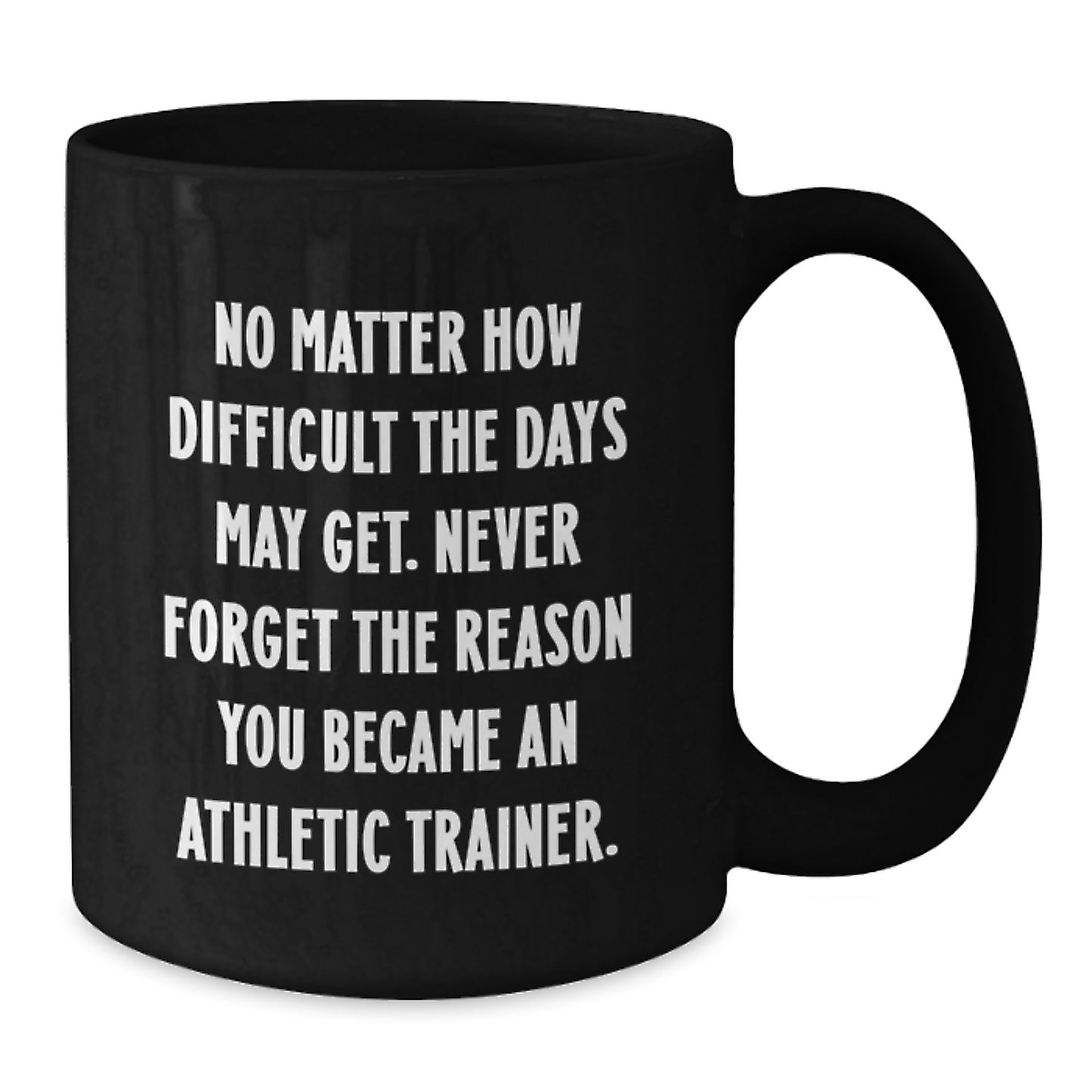 Inspirational Athletic Trainer Gifts, Gifts from Friends, Gifts for Athletic Trainers - Graduation Unique Gifts, Black Coffee Mug, 'Never Forget the Reason You Became an Athletic Trainer' Quote - Additional