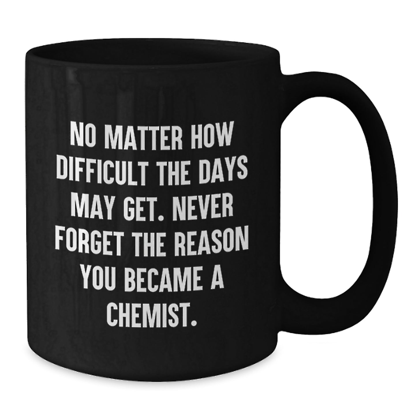 Inspirational Chemist Gifts for Graduation - Unique Black Coffee Mug from Friends to Chemist, 'Never Forget The Reason You Became A Chemist.' - Additional