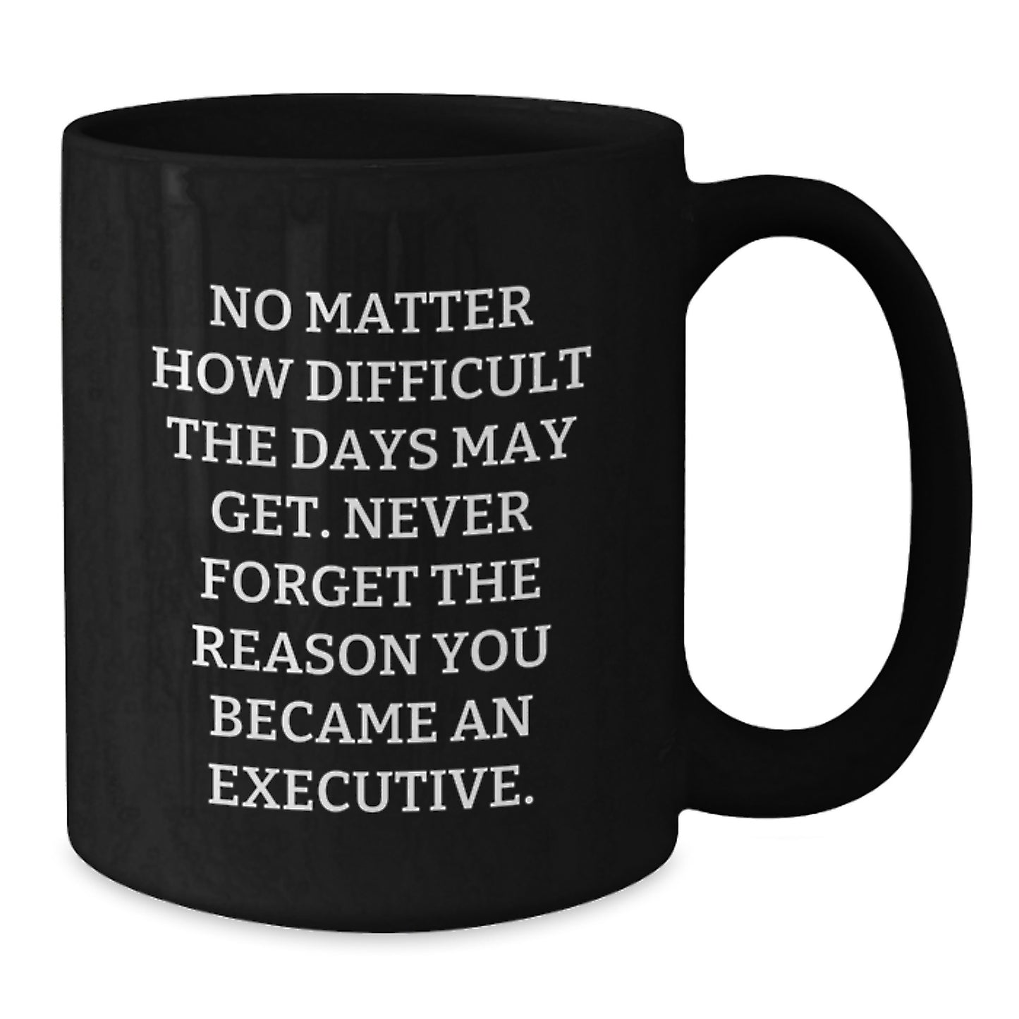 Executive Black Coffee Mug - Funny Graduation Gift - Inspirational Quote - Gifts from Family or Friends to Executive Men or Women - Additional